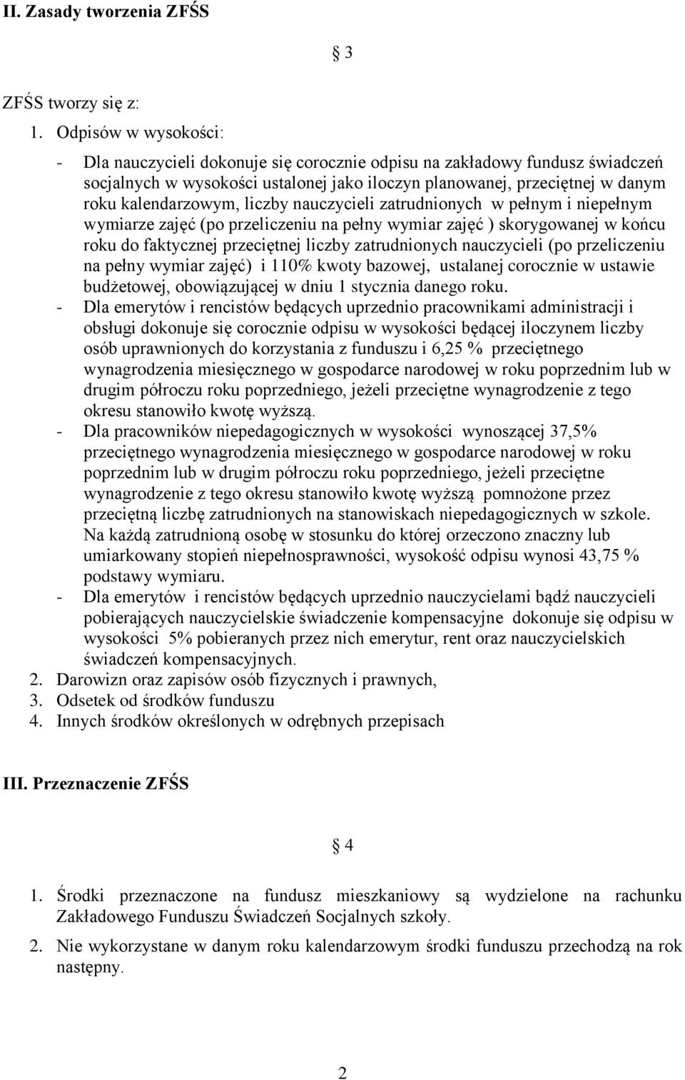 liczby nauczycieli zatrudnionych w pełnym i niepełnym wymiarze zajęć (po przeliczeniu na pełny wymiar zajęć ) skorygowanej w końcu roku do faktycznej przeciętnej liczby zatrudnionych nauczycieli (po