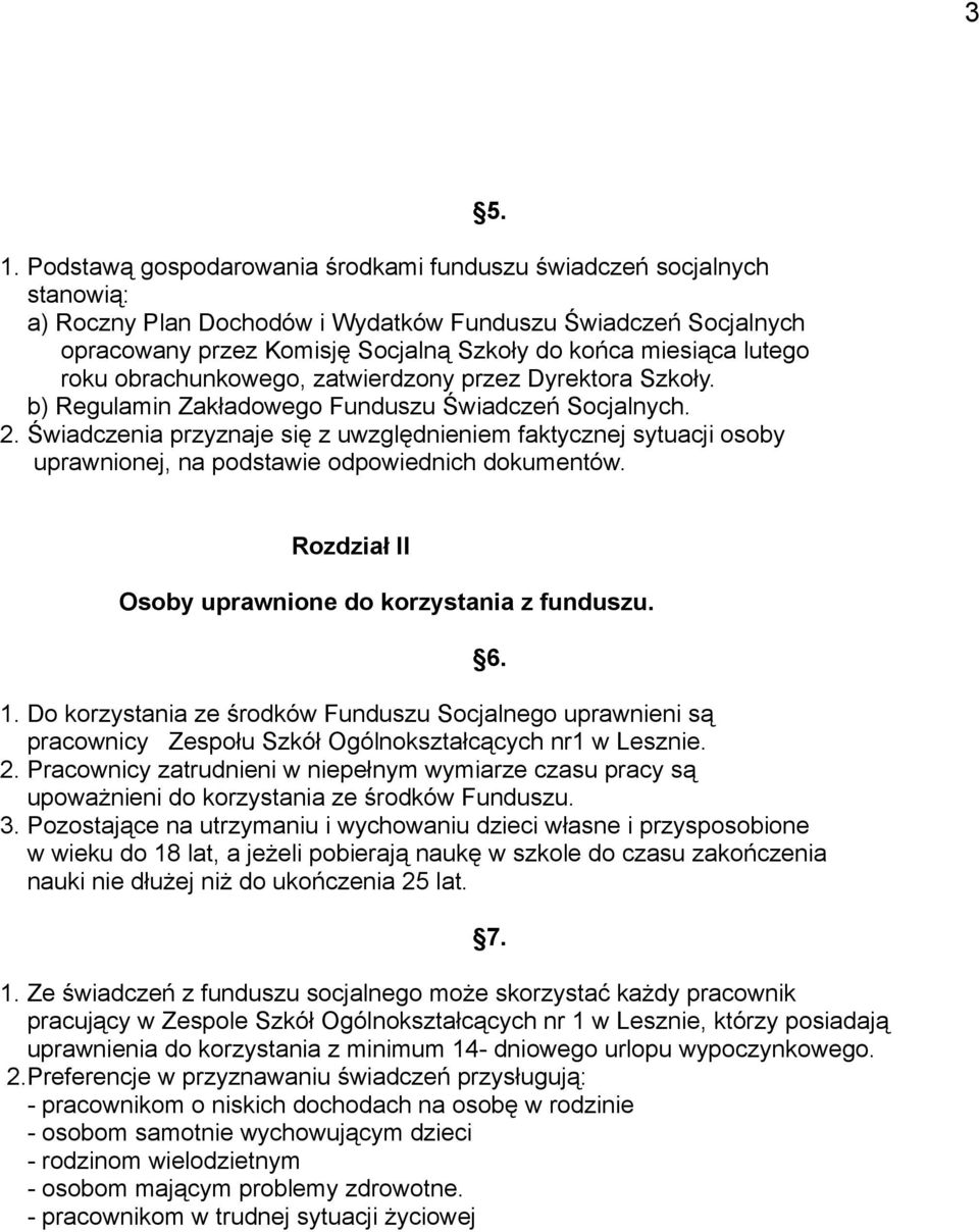 Świadczenia przyznaje się z uwzględnieniem faktycznej sytuacji osoby uprawnionej, na podstawie odpowiednich dokumentów. 5. Rozdział II Osoby uprawnione do korzystania z funduszu. 1.