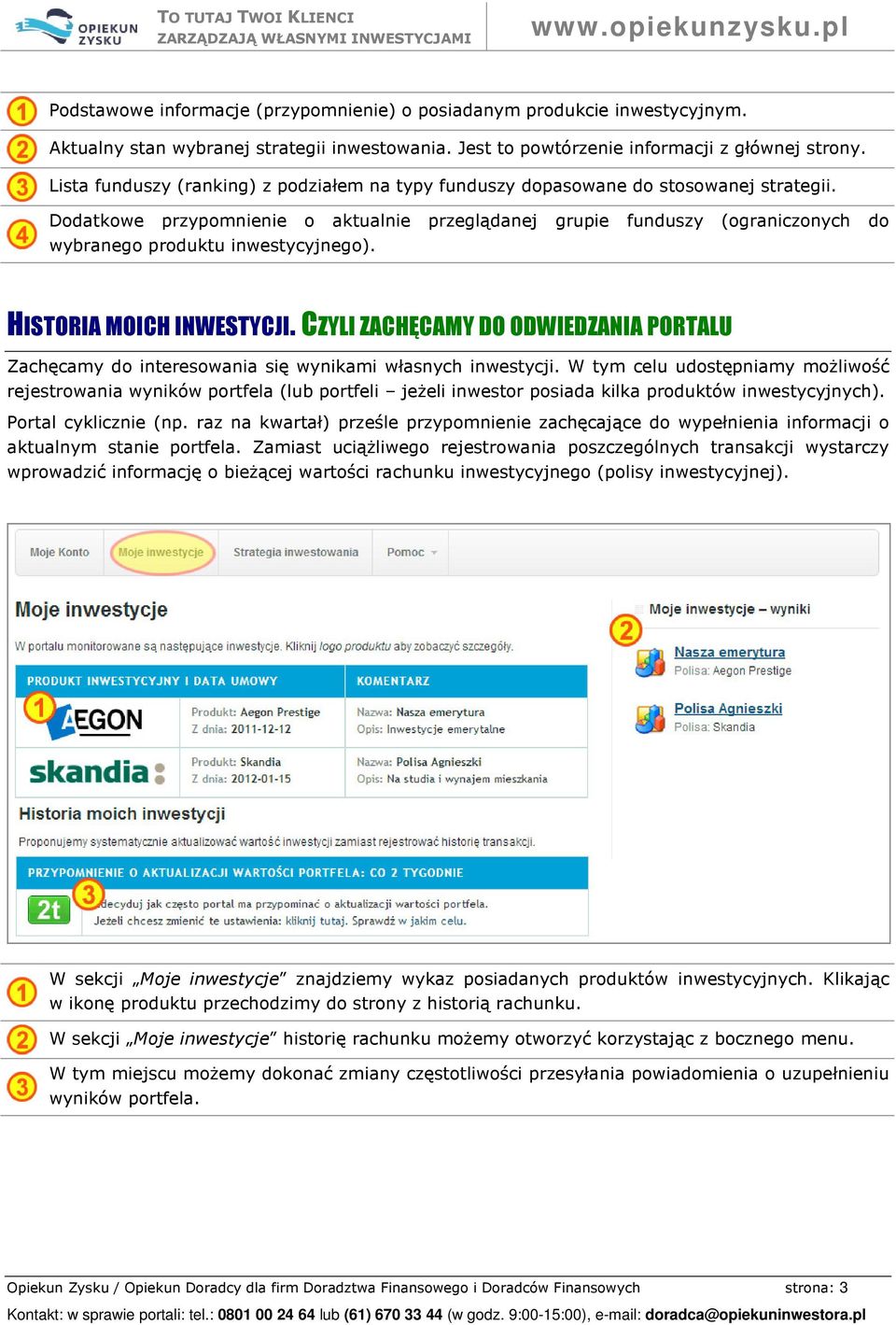 Dodatkowe przypomnienie o aktualnie przeglądanej grupie funduszy (ograniczonych do wybranego produktu inwestycyjnego). HISTORIA MOICH INWESTYCJI.