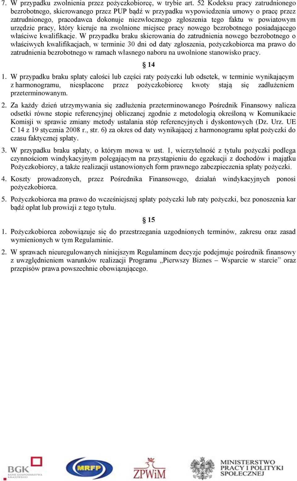 powiatowym urzędzie pracy, który kieruje na zwolnione miejsce pracy nowego bezrobotnego posiadającego właściwe kwalifikacje.