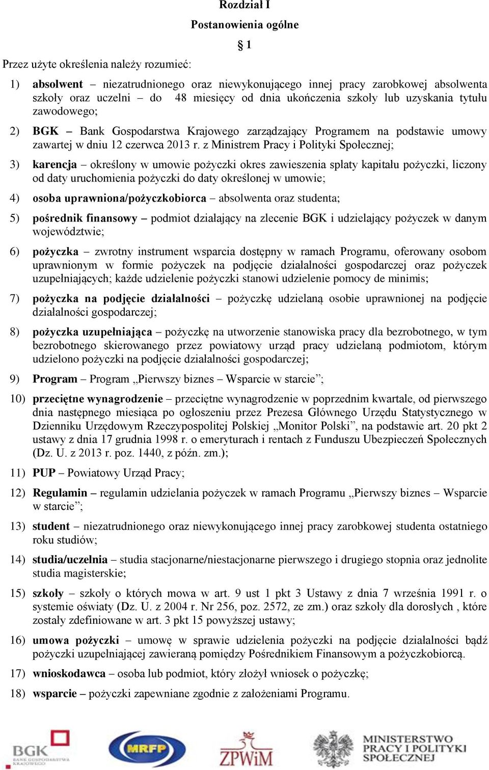 z Ministrem Pracy i Polityki Społecznej; 3) karencja określony w umowie pożyczki okres zawieszenia spłaty kapitału pożyczki, liczony od daty uruchomienia pożyczki do daty określonej w umowie; 4)