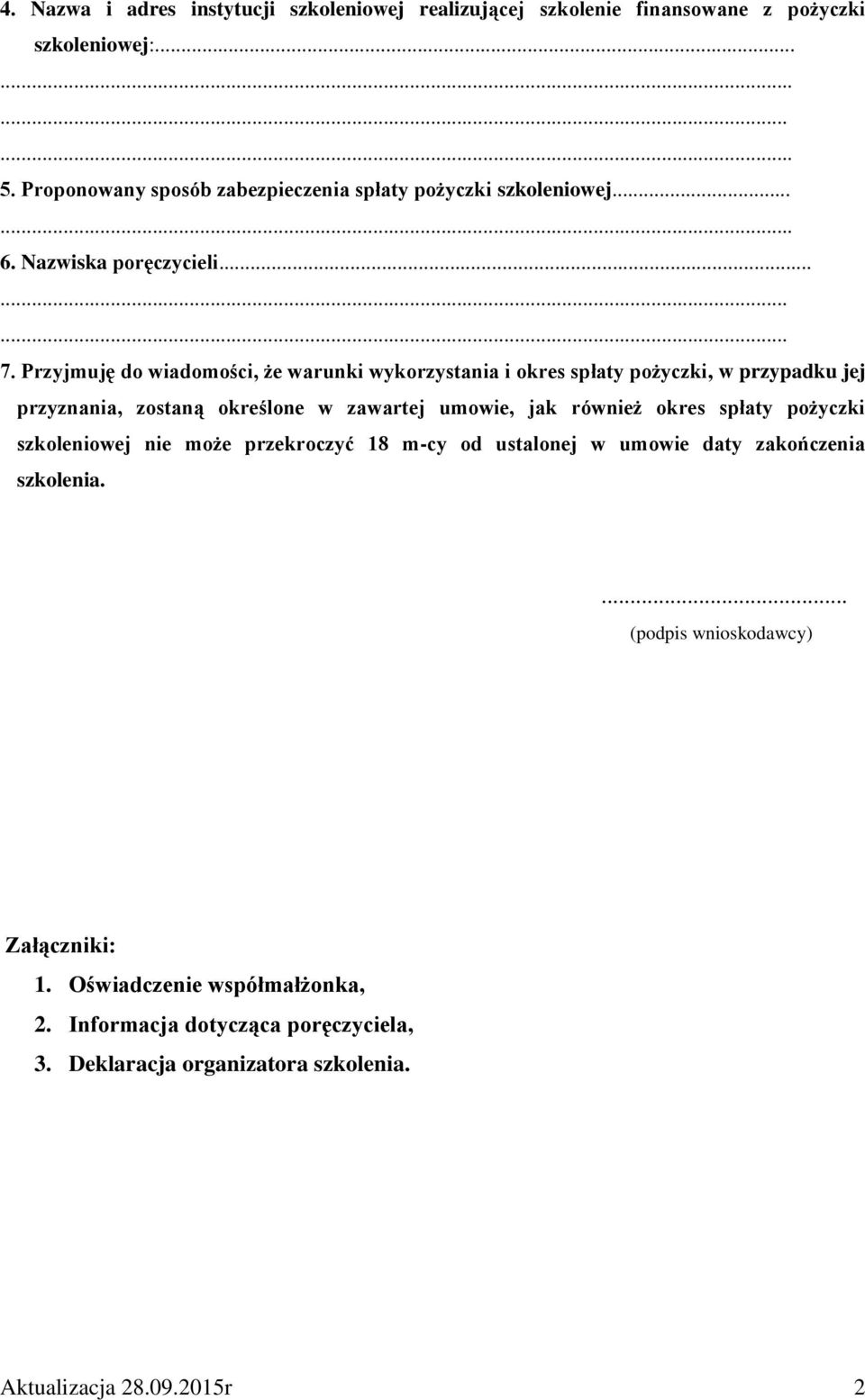 Przyjmuję do wiadomości, że warunki wykorzystania i okres spłaty pożyczki, w przypadku jej przyznania, zostaną określone w zawartej umowie, jak również okres spłaty