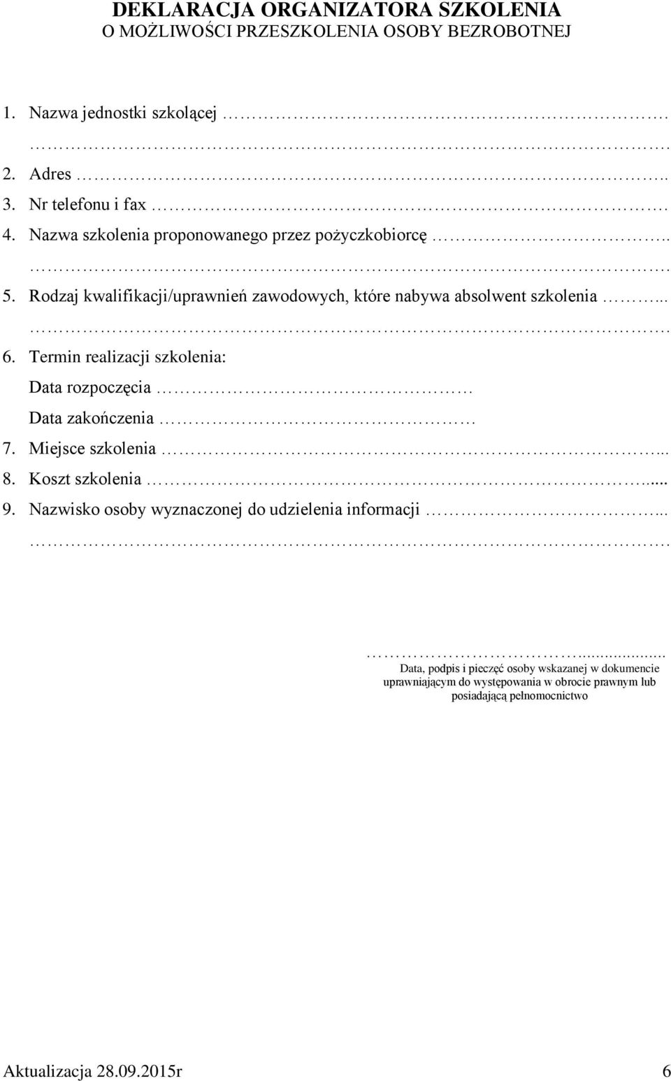 Termin realizacji szkolenia: Data rozpoczęcia Data zakończenia 7. Miejsce szkolenia... 8. Koszt szkolenia... 9.