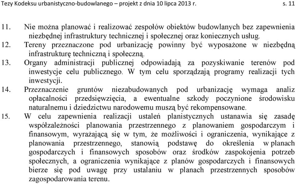 Tereny przeznaczone pod urbanizację powinny być wyposażone w niezbędną infrastrukturę techniczną i społeczną. 13.