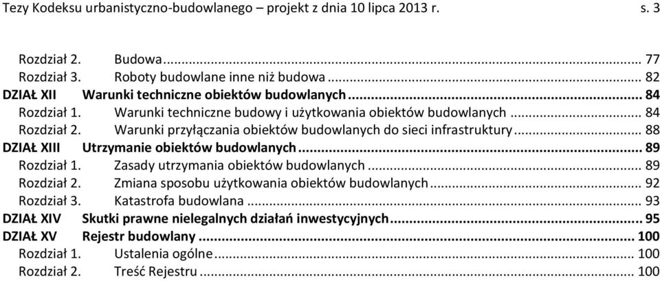 Warunki przyłączania obiektów budowlanych do sieci infrastruktury... 88 DZIAŁ XIII Utrzymanie obiektów budowlanych... 89 Rozdział 1. Zasady utrzymania obiektów budowlanych... 89 Rozdział 2.