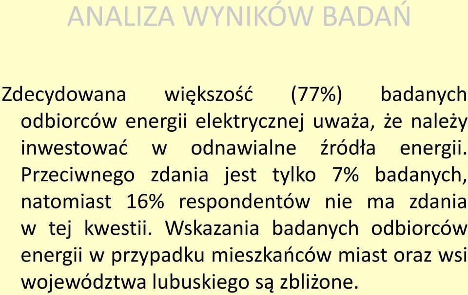 Przeciwnego zdania jest tylko 7% badanych, natomiast 16% respondentów nie ma zdania w tej