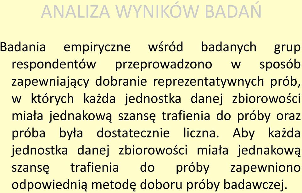 jednakową szansę trafienia do próby oraz próba była dostatecznie liczna.