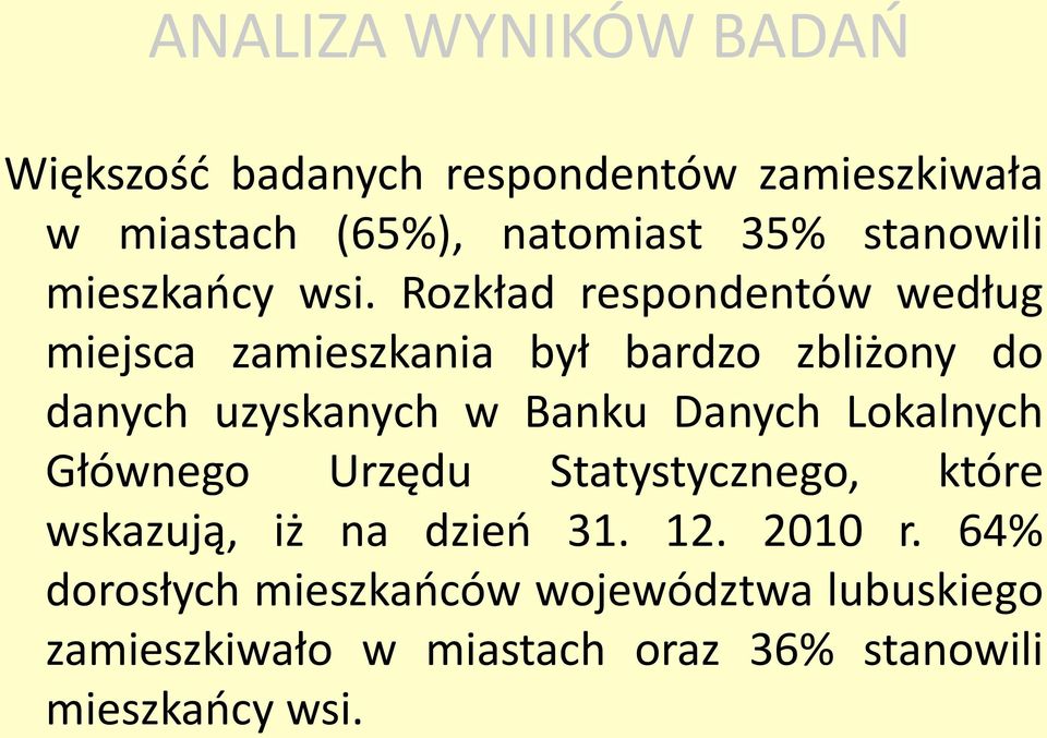 Rozkład respondentów według miejsca zamieszkania był bardzo zbliżony do danych uzyskanych w Banku Danych