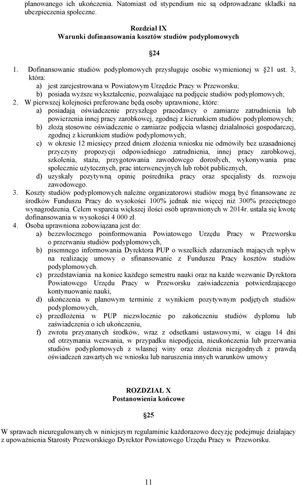 3, która: a) jest zarejestrowana w Powiatowym Urzędzie Pracy w Przeworsku; b) posiada wyższe wykształcenie, pozwalające na podjęcie studiów podyplomowych; 2.