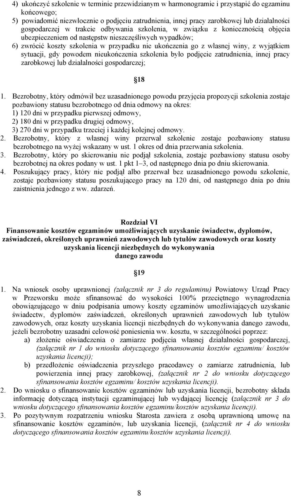 winy, z wyjątkiem sytuacji, gdy powodem nieukończenia szkolenia było podjęcie zatrudnienia, innej pracy zarobkowej lub działalności gospodarczej; 18 1.