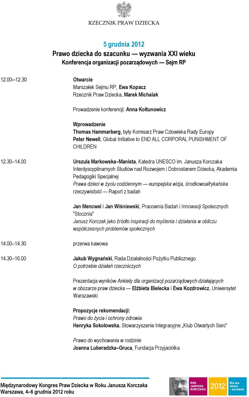 Peter Newell, Global Initiative to END ALL CORPORAL PUNISHMENT OF CHILDREN 12.30 14.00 Urszula Markowska Manista, Katedra UNESCO im.