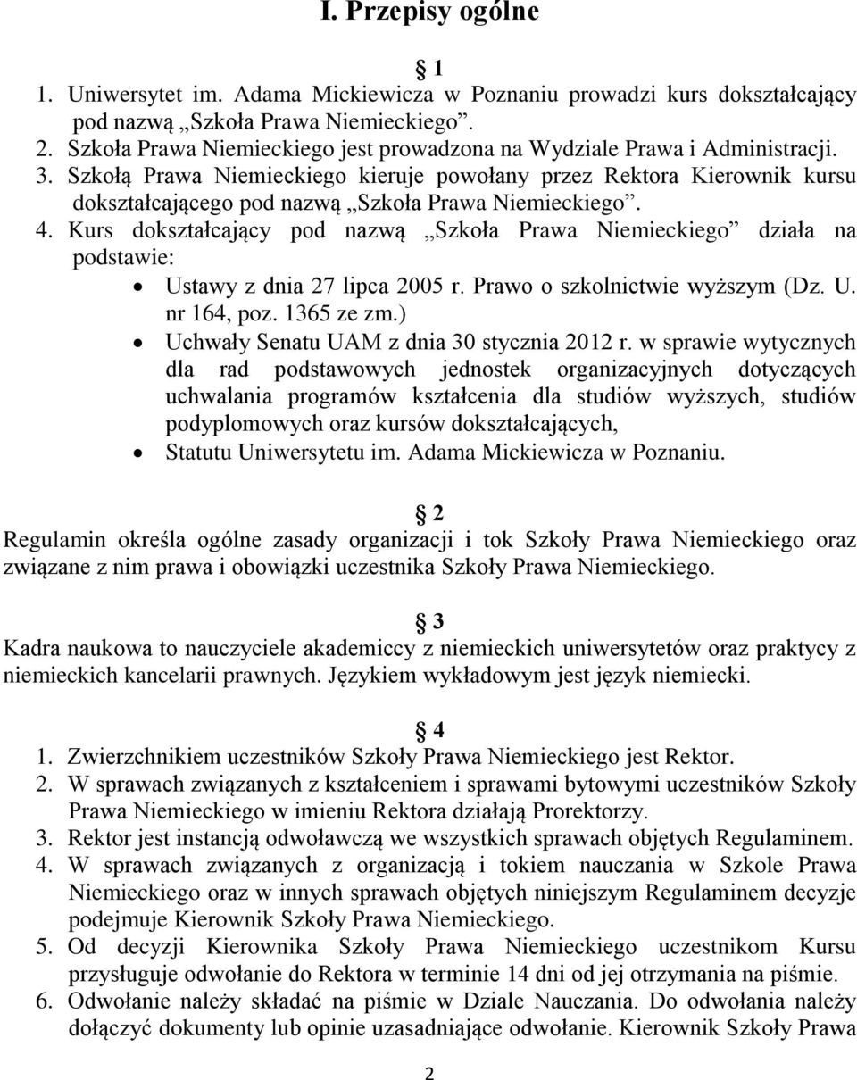 Szkołą Prawa Niemieckiego kieruje powołany przez Rektora Kierownik kursu dokształcającego pod nazwą Szkoła Prawa Niemieckiego. 4.