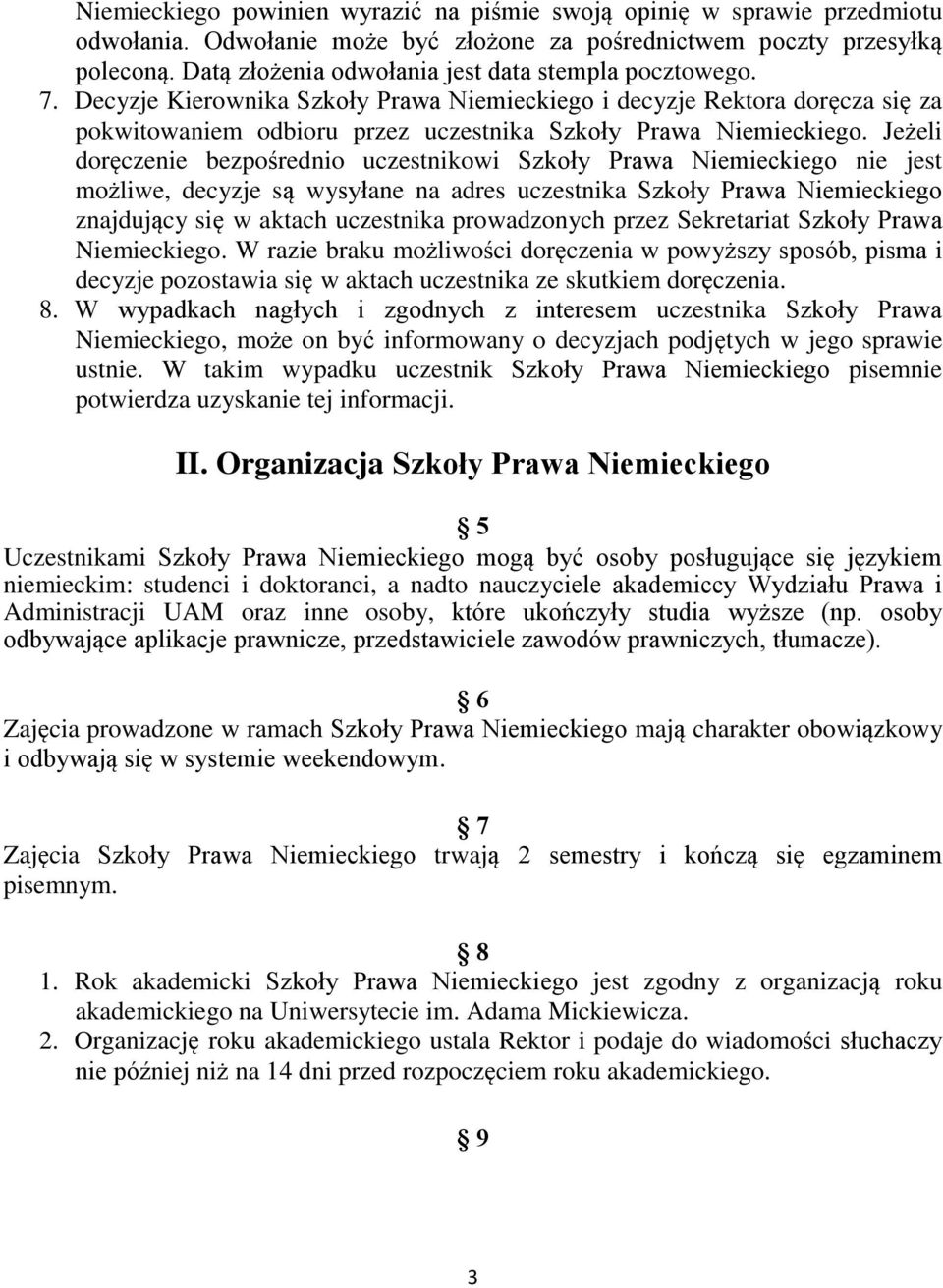 Jeżeli doręczenie bezpośrednio uczestnikowi Szkoły Prawa Niemieckiego nie jest możliwe, decyzje są wysyłane na adres uczestnika Szkoły Prawa Niemieckiego znajdujący się w aktach uczestnika