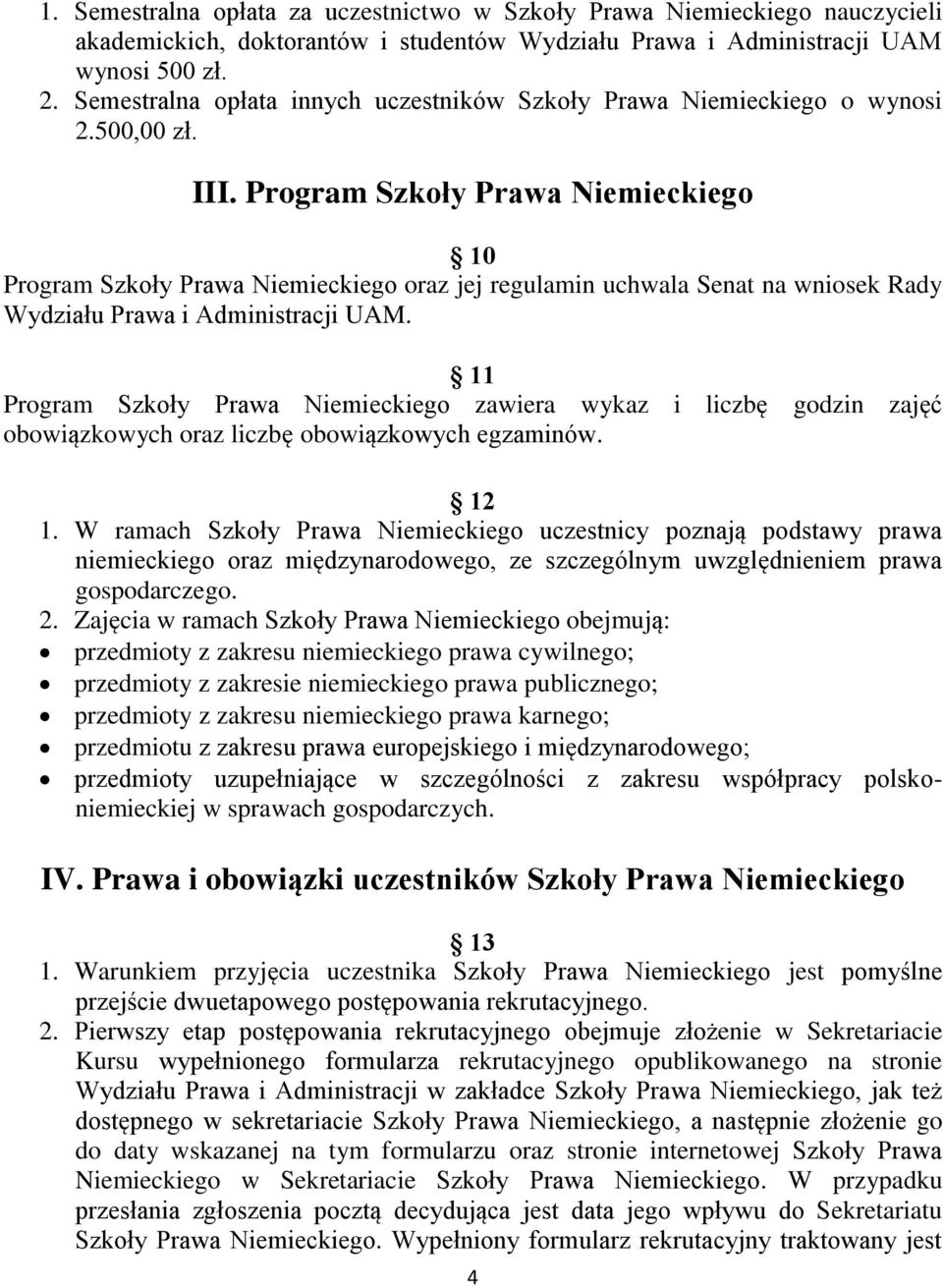 Program Szkoły Prawa Niemieckiego 10 Program Szkoły Prawa Niemieckiego oraz jej regulamin uchwala Senat na wniosek Rady Wydziału Prawa i Administracji UAM.