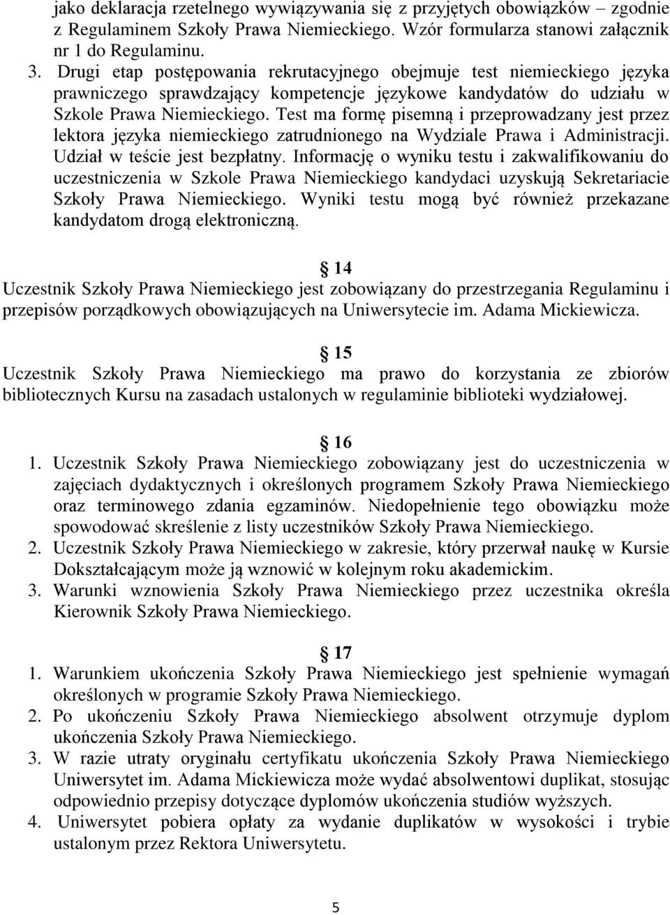 Test ma formę pisemną i przeprowadzany jest przez lektora języka niemieckiego zatrudnionego na Wydziale Prawa i Administracji. Udział w teście jest bezpłatny.