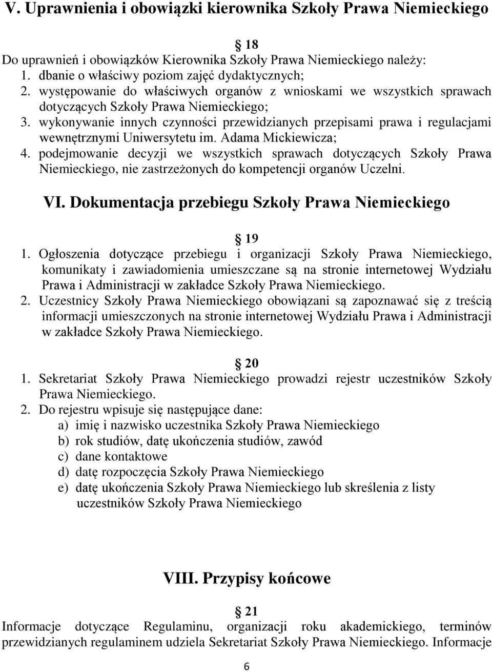 wykonywanie innych czynności przewidzianych przepisami prawa i regulacjami wewnętrznymi Uniwersytetu im. Adama Mickiewicza; 4.