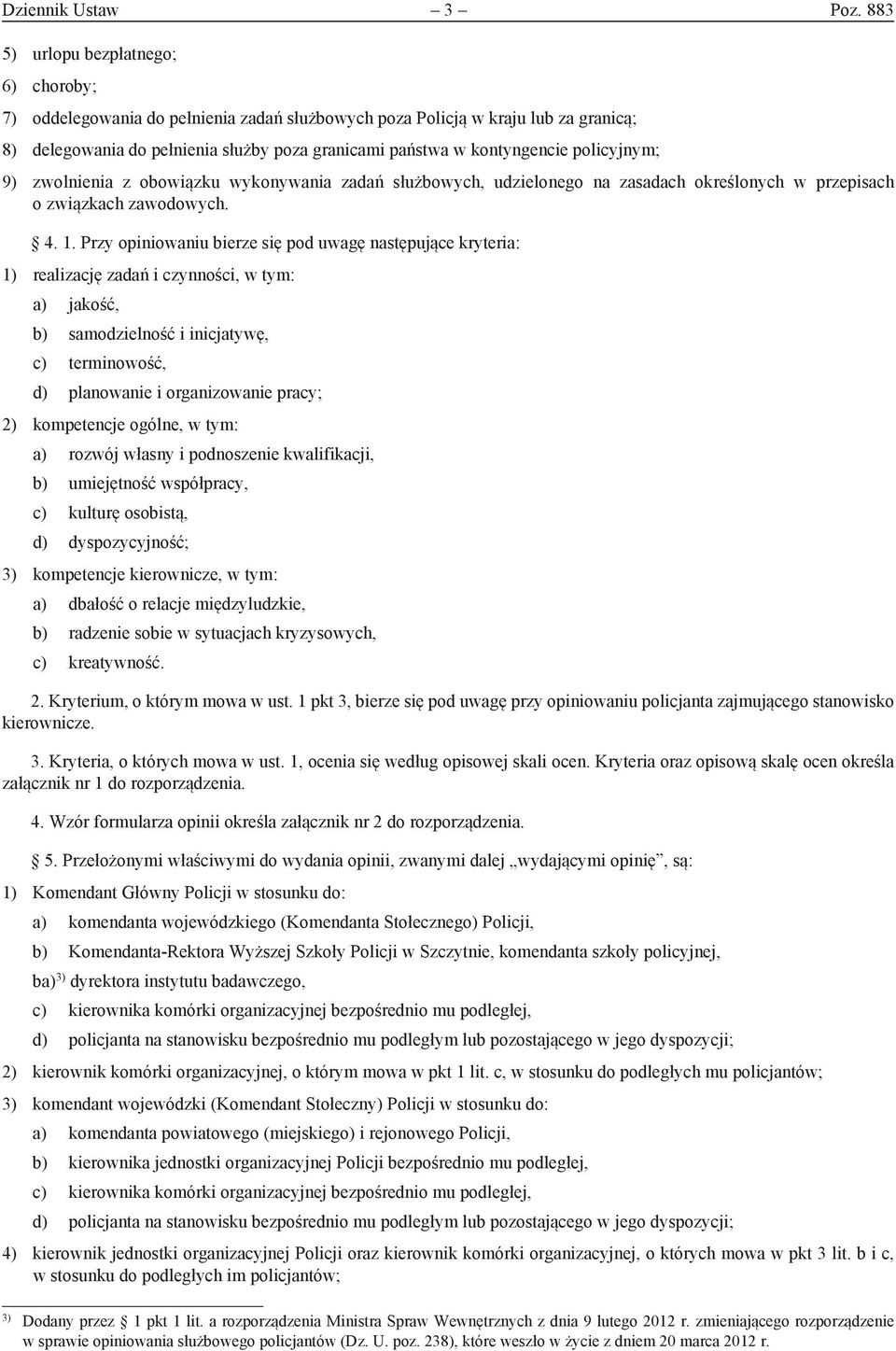 policyjnym; 9) zwolnienia z obowiązku wykonywania zadań służbowych, udzielonego na zasadach określonych w przepisach o związkach zawodowych.