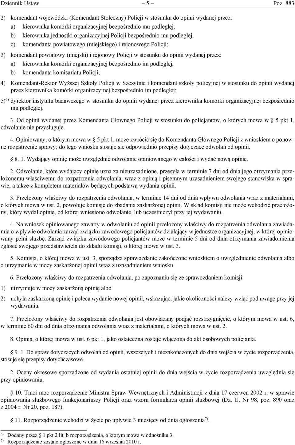 Policji bezpośrednio mu podległej, c) komendanta powiatowego (miejskiego) i rejonowego Policji; ) komendant powiatowy (miejski) i rejonowy Policji w stosunku do opinii wydanej przez: a) kierownika