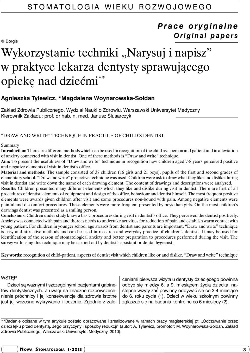Janusz Ślusarczyk DRAW AND WRITE TECHNIQUE IN PRACTICE OF CHILD S DENTIST Summary Introduction: There are different methods which can be used in recognition of the child as a person and patient and