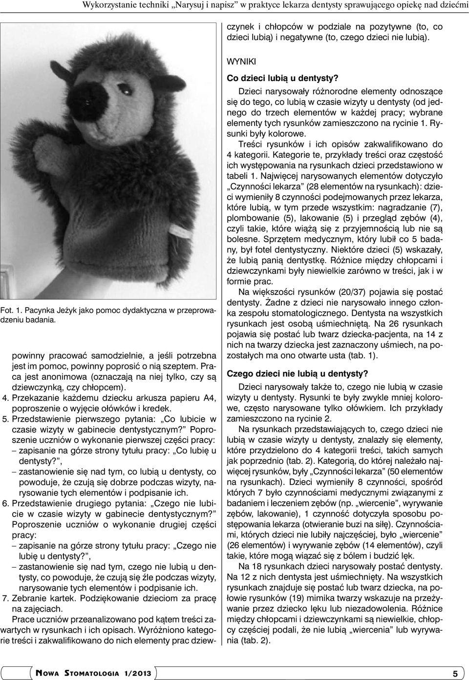 Przedstawienie pierwszego pytania: Co lubicie w czasie wizyty w gabinecie dentystycznym?