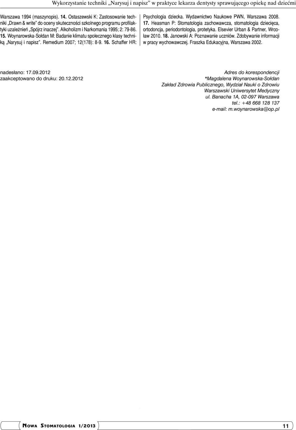 Woynarowska-Sołdan M: Badanie klimatu społecznego klasy techniką Narysuj i napisz. Remedium 2007; 12(178): 8-9. 16. Schaffer HR: Psychologia dziecka. Wydawnictwo Naukowe PWN, Warszawa 2008. 17.