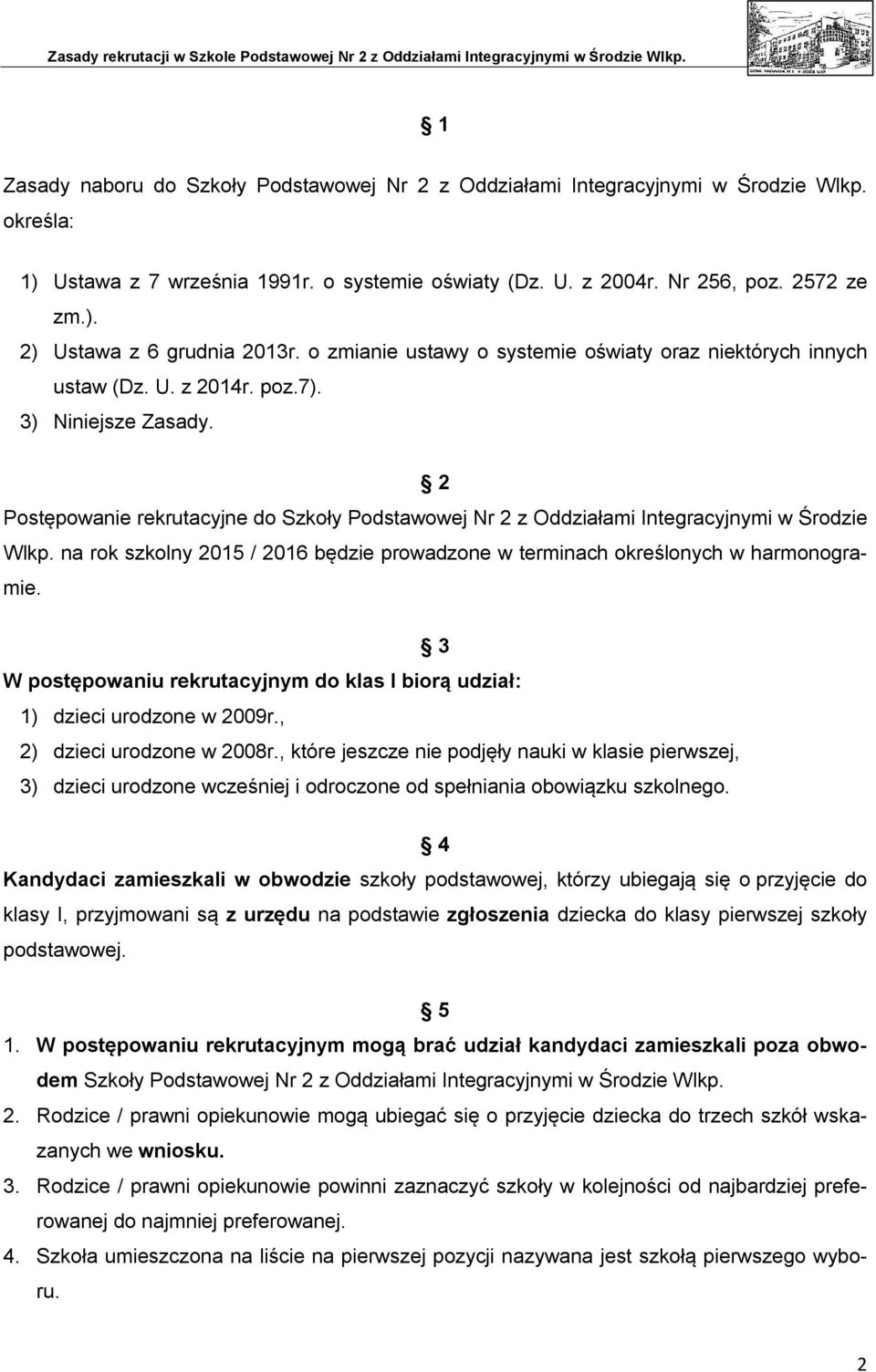 2 Postępowanie rekrutacyjne do Szkoły Podstawowej Nr 2 z Oddziałami Integracyjnymi w Środzie Wlkp. na rok szkolny 2015 / 2016 będzie prowadzone w terminach określonych w harmonogramie.