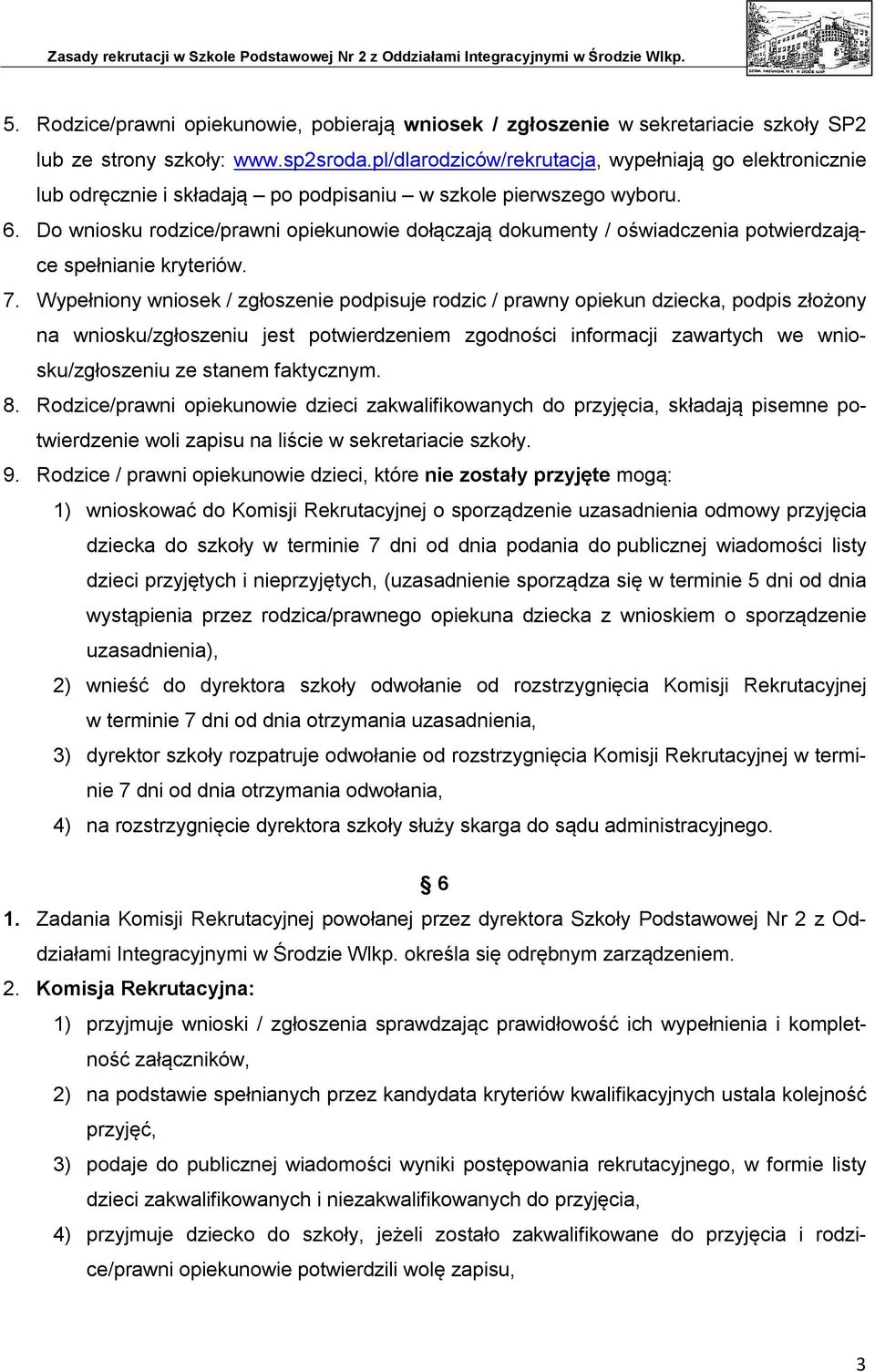 Do wniosku rodzice/prawni opiekunowie dołączają dokumenty / oświadczenia potwierdzające spełnianie kryteriów. 7.