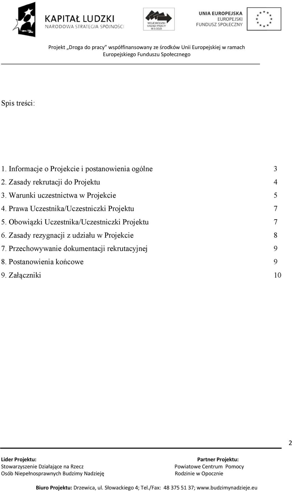 Prawa Uczestnika/Uczestniczki Projektu 7 5. Obowiązki Uczestnika/Uczestniczki Projektu 7 6.