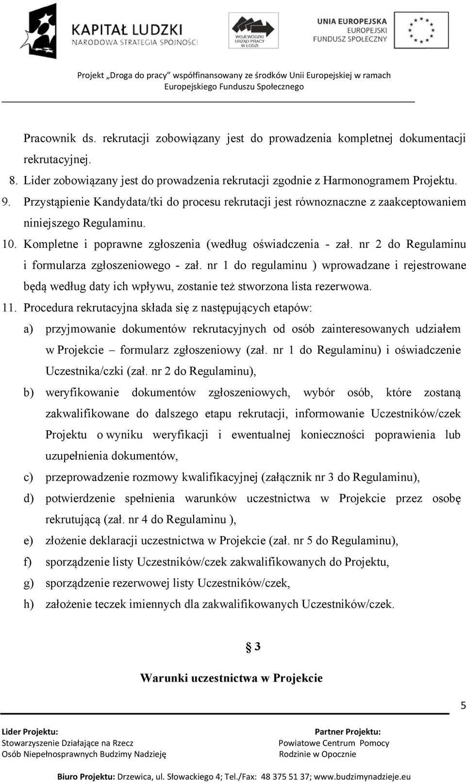 nr 2 do Regulaminu i formularza zgłoszeniowego - zał. nr 1 do regulaminu ) wprowadzane i rejestrowane będą według daty ich wpływu, zostanie też stworzona lista rezerwowa. 11.