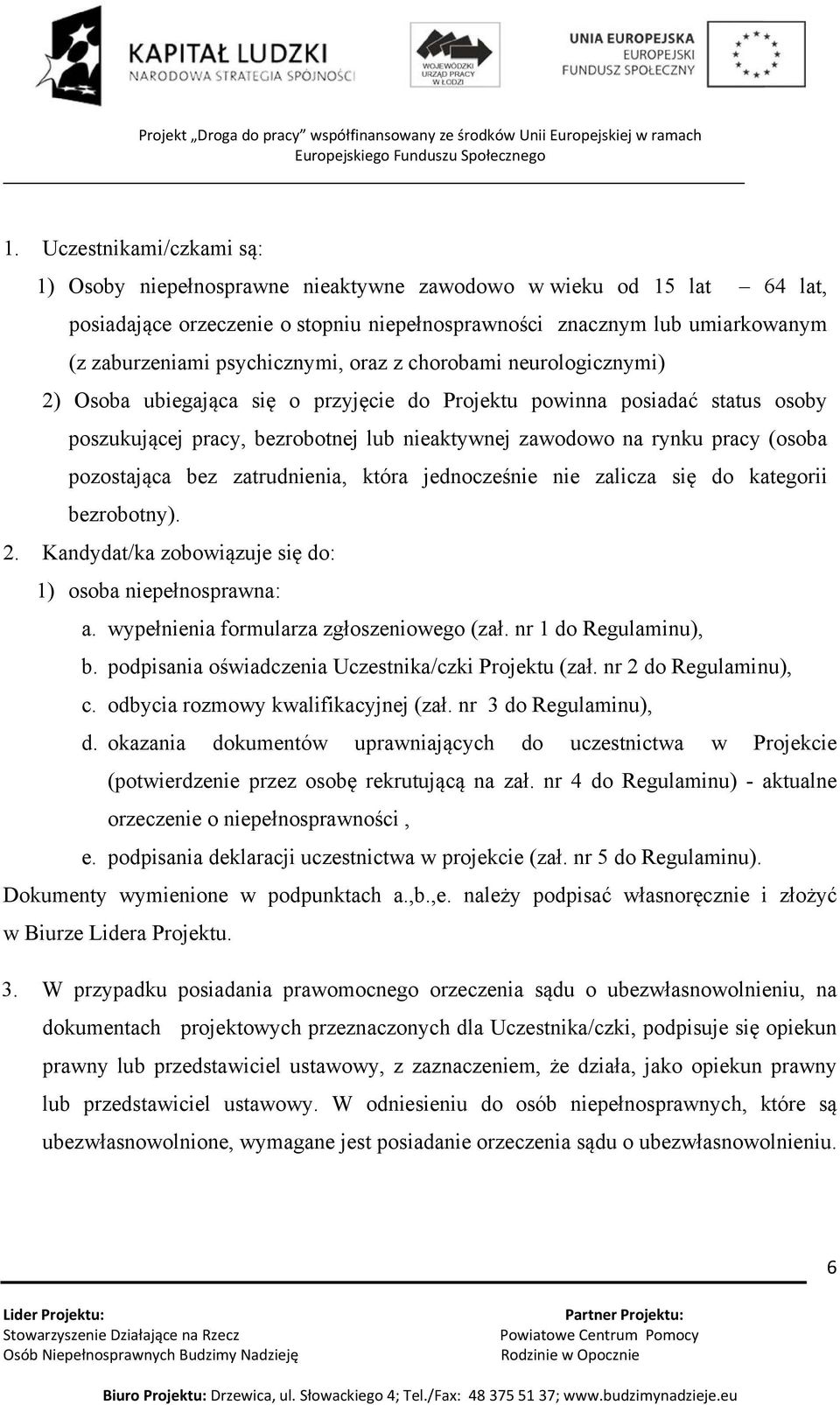 (osoba pozostająca bez zatrudnienia, która jednocześnie nie zalicza się do kategorii bezrobotny). 2. Kandydat/ka zobowiązuje się do: 1) osoba niepełnosprawna: a.