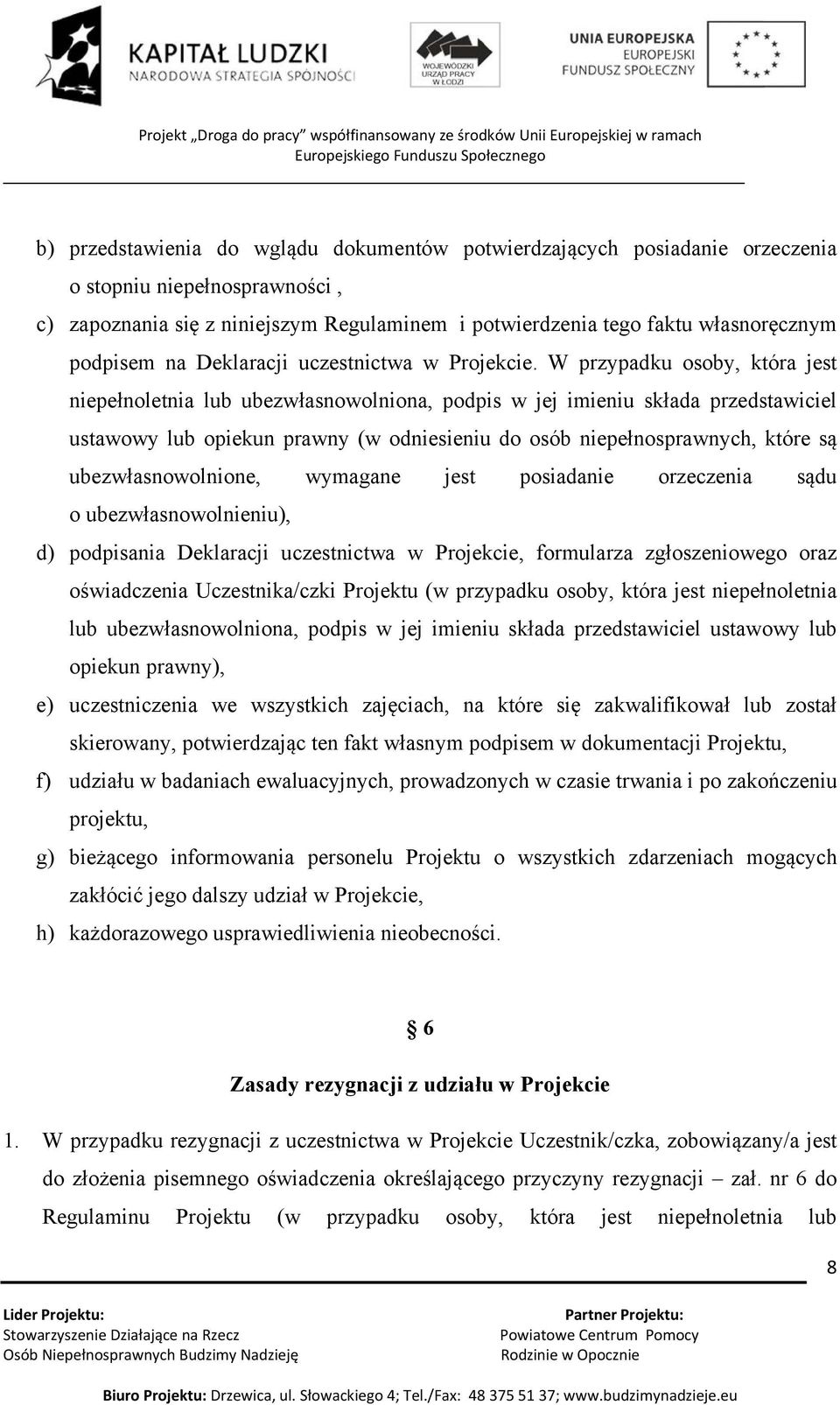 W przypadku osoby, która jest niepełnoletnia lub ubezwłasnowolniona, podpis w jej imieniu składa przedstawiciel ustawowy lub opiekun prawny (w odniesieniu do osób niepełnosprawnych, które są