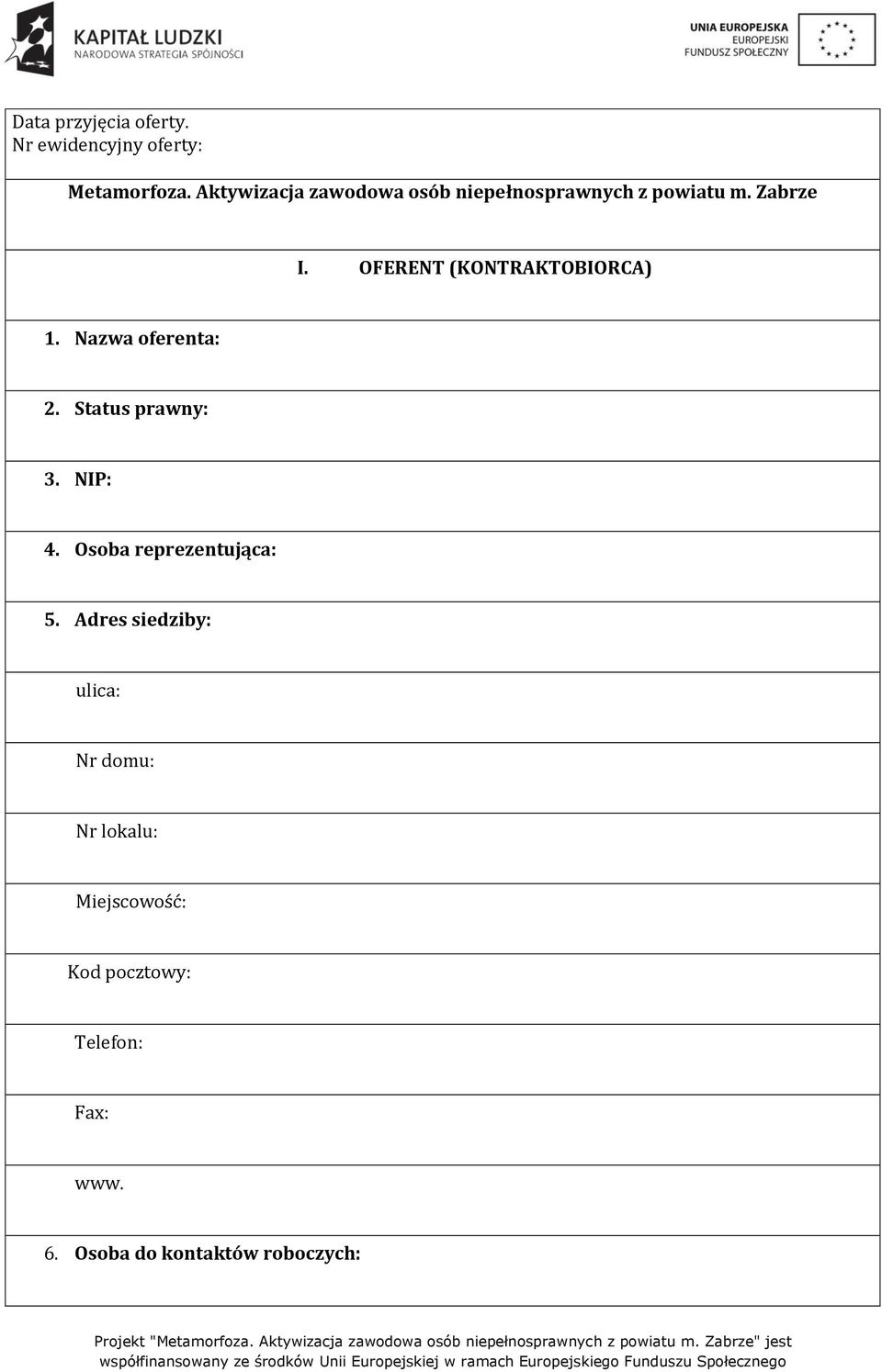 OFERENT (KONTRAKTOBIORCA) 1. Nazwa oferenta: 2. Status prawny: 3. NIP: 4.