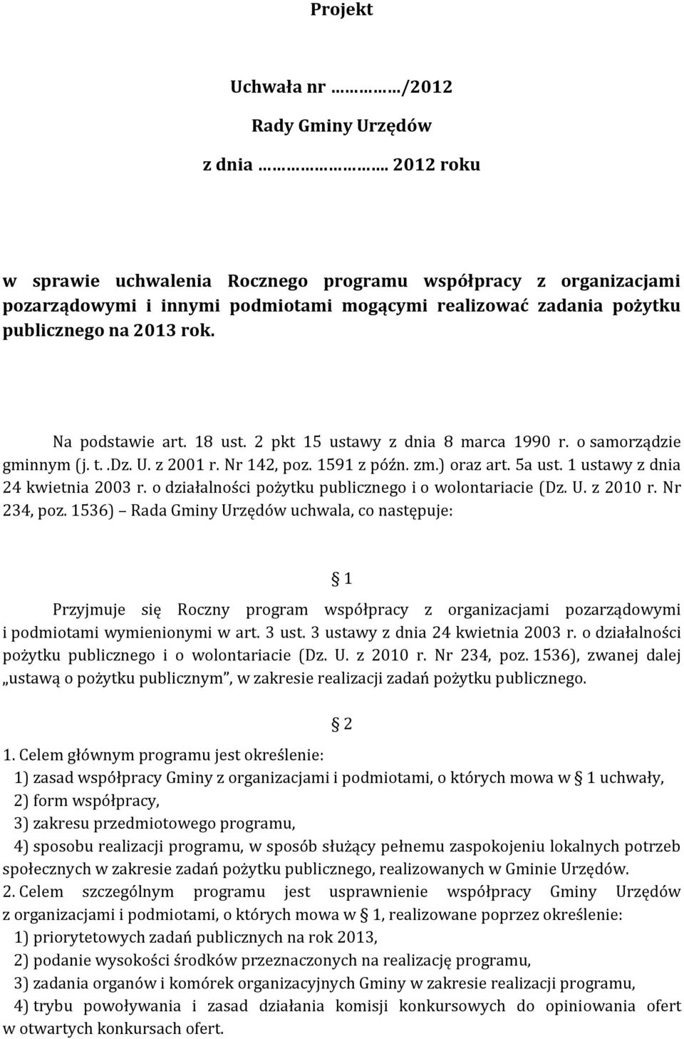 2 pkt 15 ustawy z dnia 8 marca 1990 r. o samorządzie gminnym (j. t..dz. U. z 2001 r. Nr 142, poz. 1591 z późn. zm.) oraz art. 5a ust. 1 ustawy z dnia 24 kwietnia 2003 r.