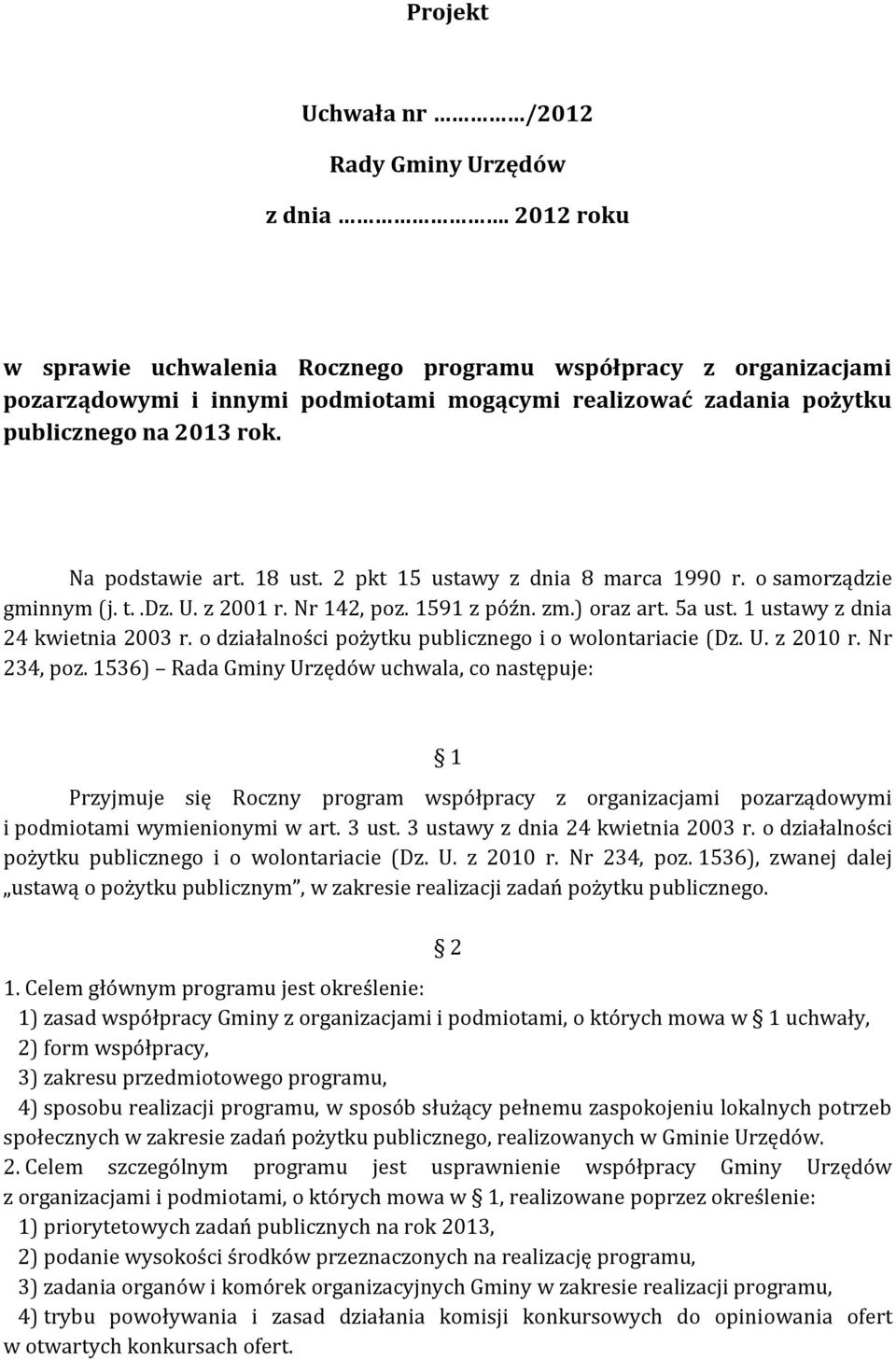 2 pkt 15 ustawy z dnia 8 marca 1990 r. o samorządzie gminnym (j. t..dz. U. z 2001 r. Nr 142, poz. 1591 z późn. zm.) oraz art. 5a ust. 1 ustawy z dnia 24 kwietnia 2003 r.