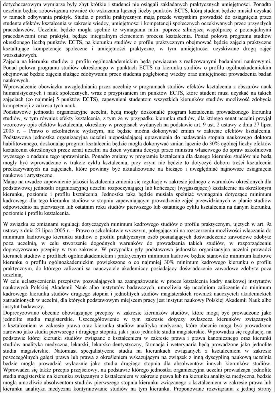 Studia o profilu praktycznym mają przede wszystkim prowadzić do osiągnięcia przez studenta efektów kształcenia w zakresie wiedzy, umiejętności i kompetencji społecznych oczekiwanych przez przyszłych