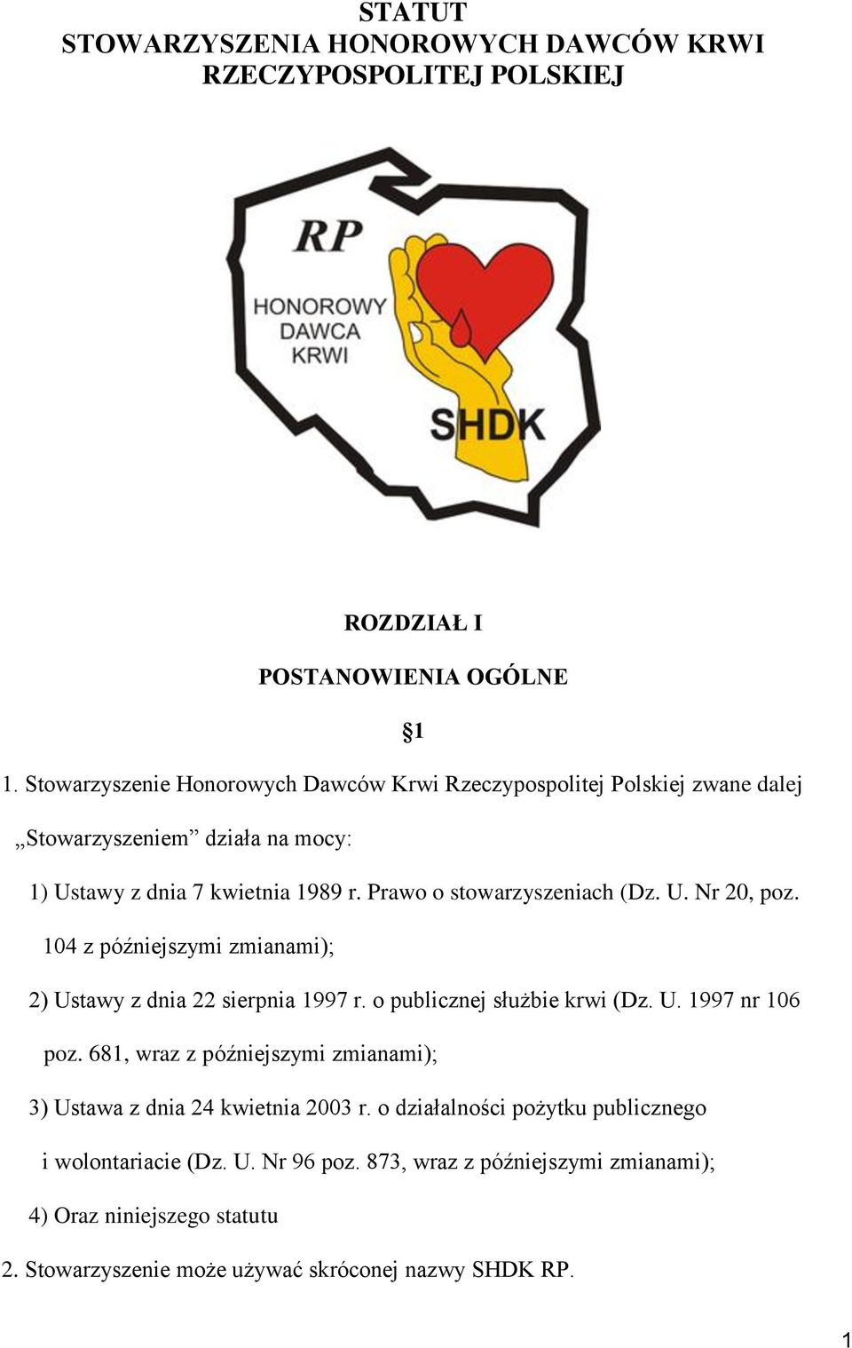 U. Nr 20, poz. 104 z późniejszymi zmianami); 2) Ustawy z dnia 22 sierpnia 1997 r. o publicznej służbie krwi (Dz. U. 1997 nr 106 poz.