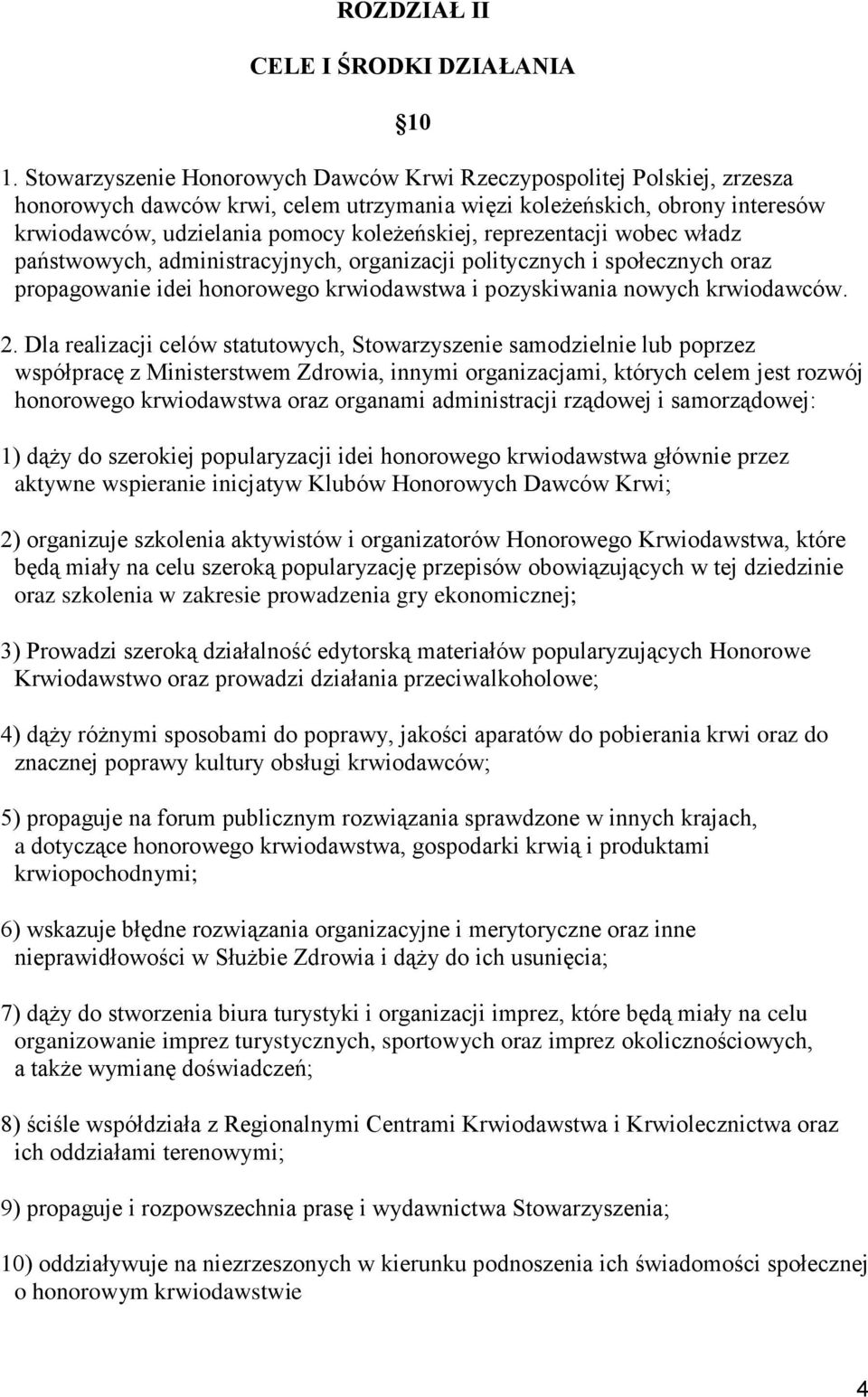 reprezentacji wobec władz państwowych, administracyjnych, organizacji politycznych i społecznych oraz propagowanie idei honorowego krwiodawstwa i pozyskiwania nowych krwiodawców. 2.