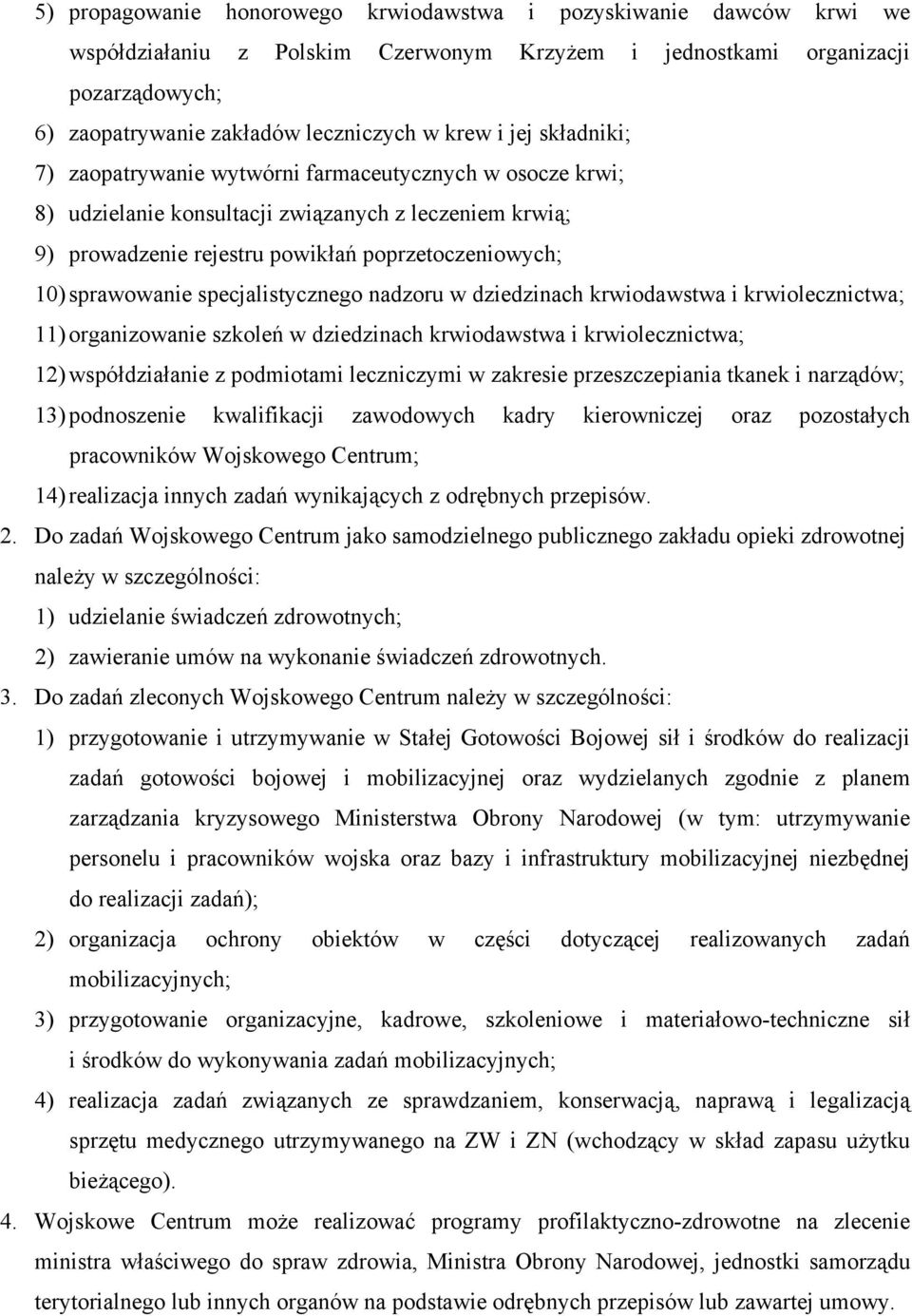 specjalistycznego nadzoru w dziedzinach krwiodawstwa i krwiolecznictwa; 11) organizowanie szkoleń w dziedzinach krwiodawstwa i krwiolecznictwa; 12) współdziałanie z podmiotami leczniczymi w zakresie