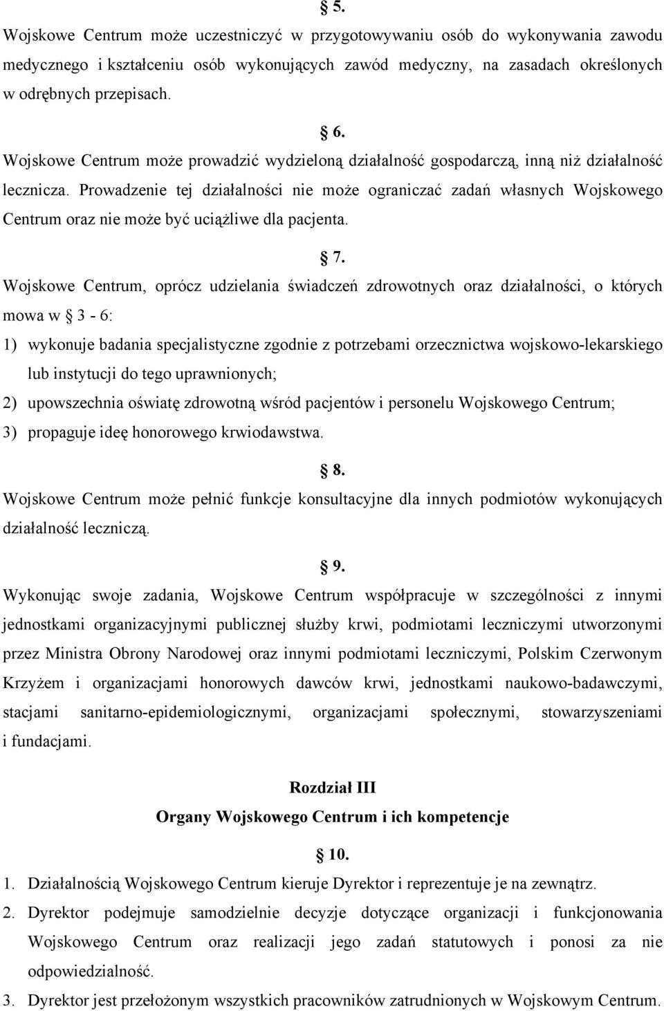 Prowadzenie tej działalności nie może ograniczać zadań własnych Wojskowego Centrum oraz nie może być uciążliwe dla pacjenta. 7.