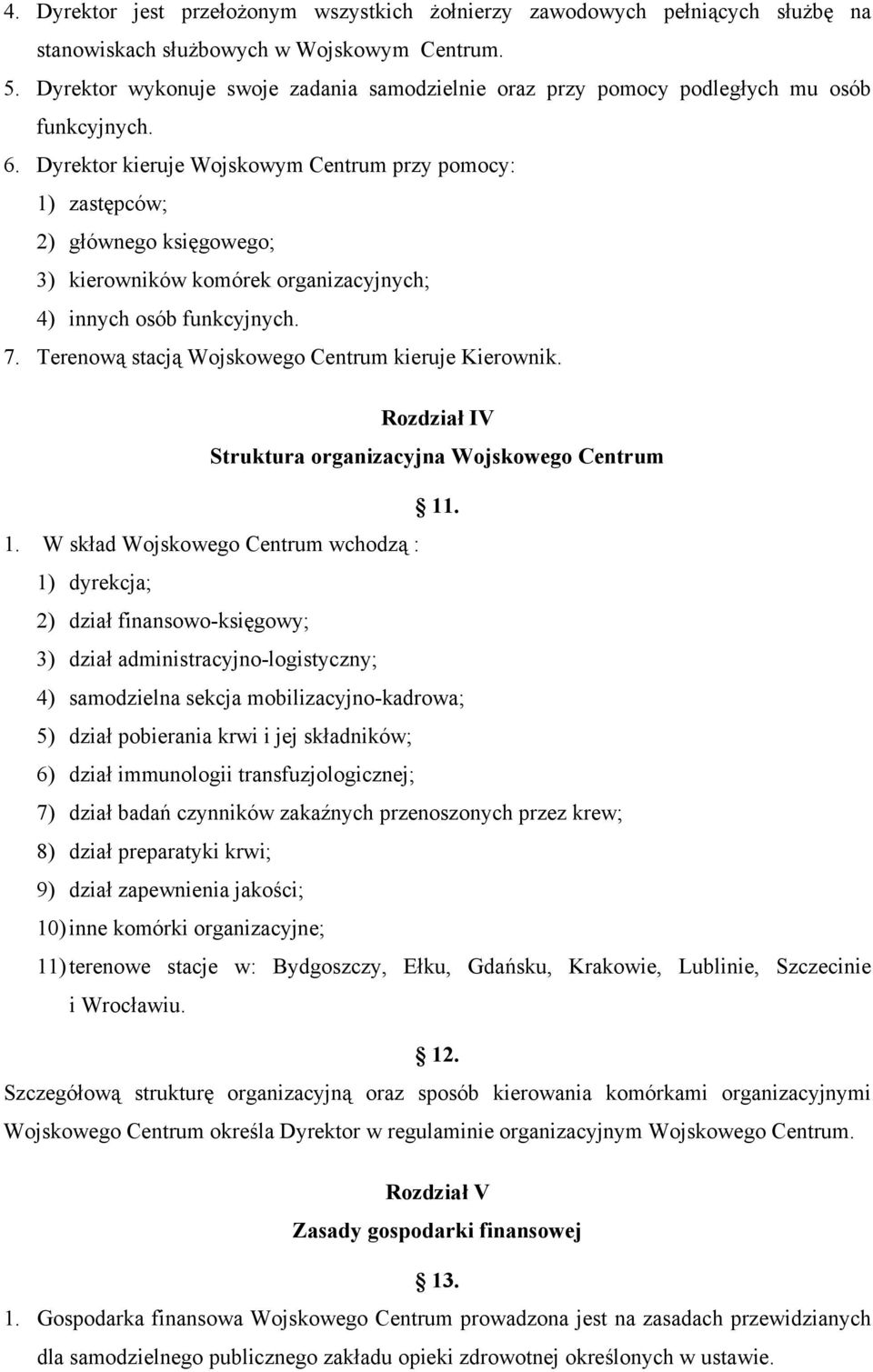 Dyrektor kieruje Wojskowym Centrum przy pomocy: 1) zastępców; 2) głównego księgowego; 3) kierowników komórek organizacyjnych; 4) innych osób funkcyjnych. 7.