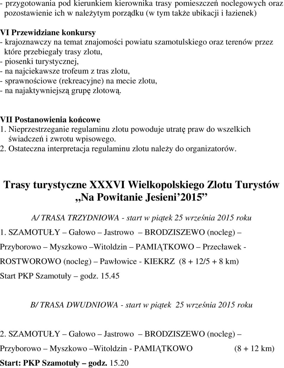 najaktywniejszą grupę zlotową. VII Postanowienia końcowe 1. Nieprzestrzeganie regulaminu zlotu powoduje utratę praw do wszelkich świadczeń i zwrotu wpisowego. 2.