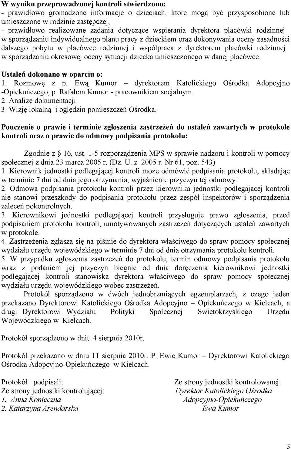 dyrektorem placówki rodzinnej w sporządzaniu okresowej oceny sytuacji dziecka umieszczonego w danej placówce. Ustaleń dokonano w oparciu o: 1. Rozmowę z p.