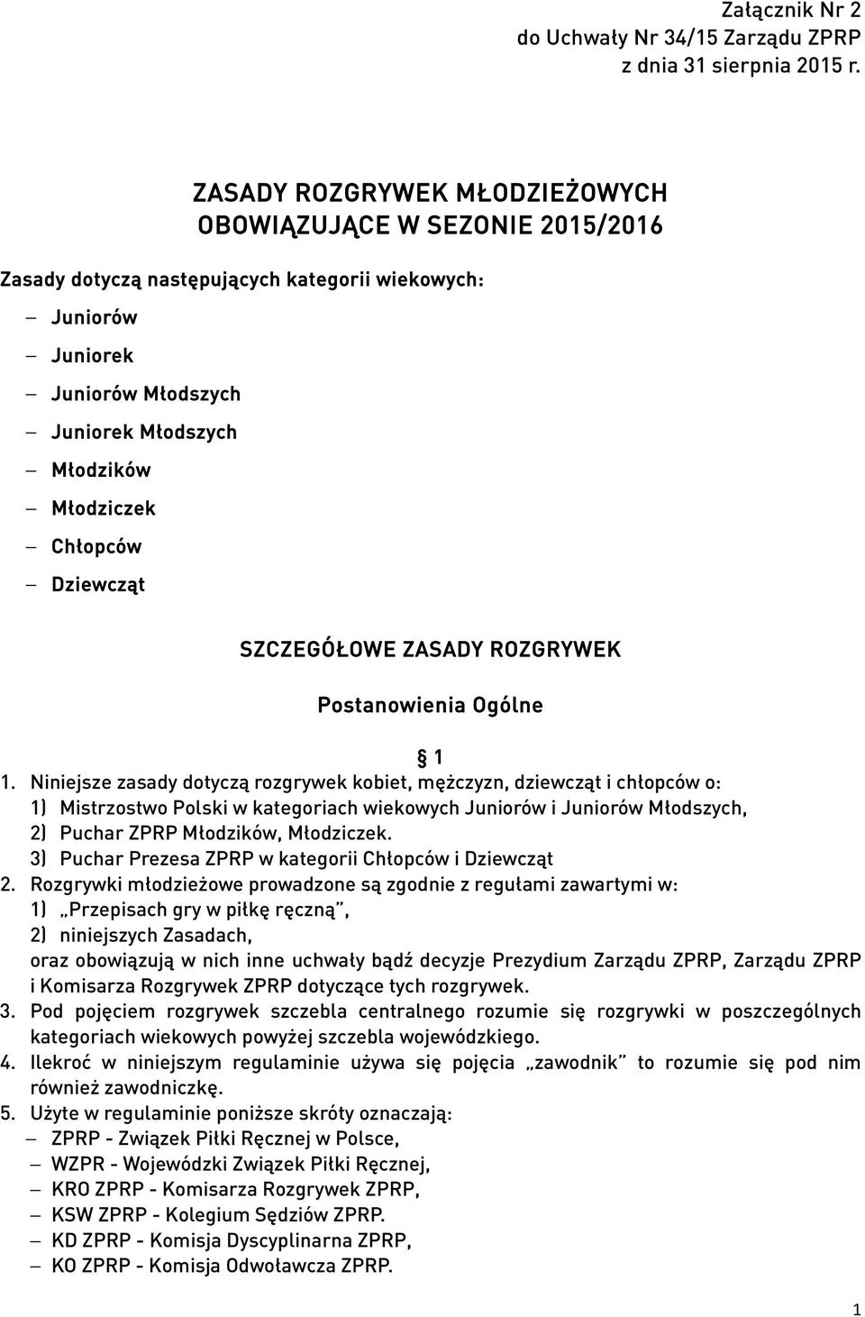 Dziewcząt SZCZEGÓŁOWE ZASADY ROZGRYWEK Postanowienia Ogólne 1 1.