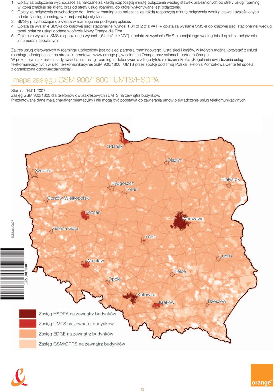 SMS-y przychodzące do klienta w roamingu nie podlegają opłacie. 4.