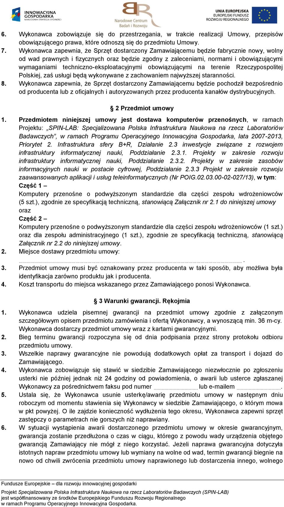 techniczno-eksploatacyjnymi obowiązującymi na terenie Rzeczypospolitej Polskiej, zaś usługi będą wykonywane z zachowaniem najwyższej staranności. 8.