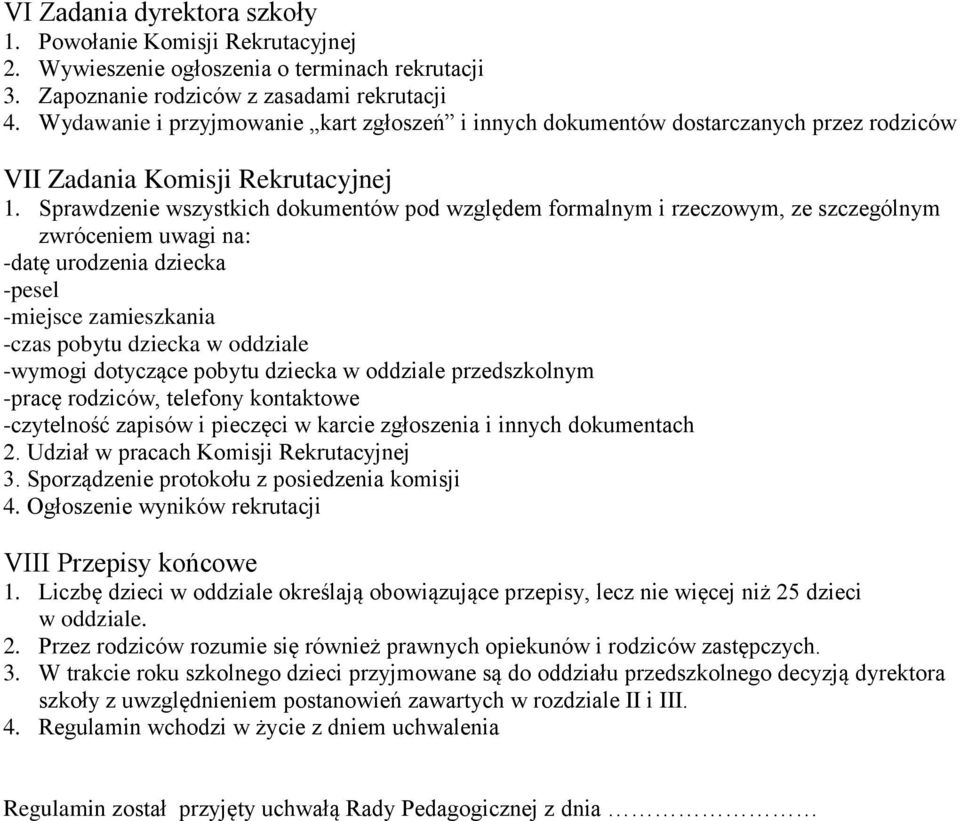 Sprawdzenie wszystkich dokumentów pod względem formalnym i rzeczowym, ze szczególnym zwróceniem uwagi na: -datę urodzenia dziecka -pesel -miejsce zamieszkania -czas pobytu dziecka w oddziale -wymogi