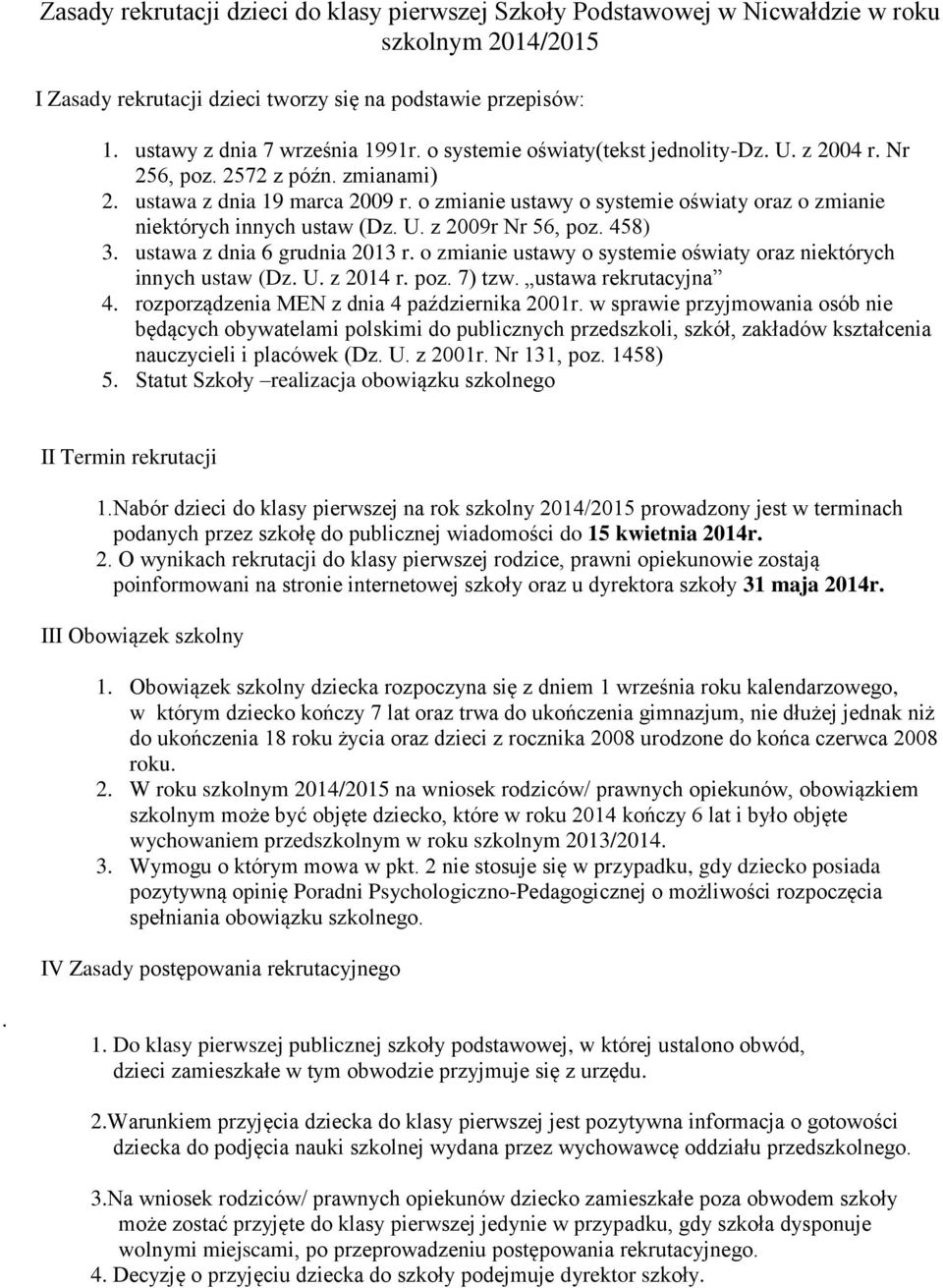 o zmianie ustawy o systemie oświaty oraz o zmianie niektórych innych ustaw (Dz. U. z 2009r Nr 56, poz. 458) 3. ustawa z dnia 6 grudnia 2013 r.
