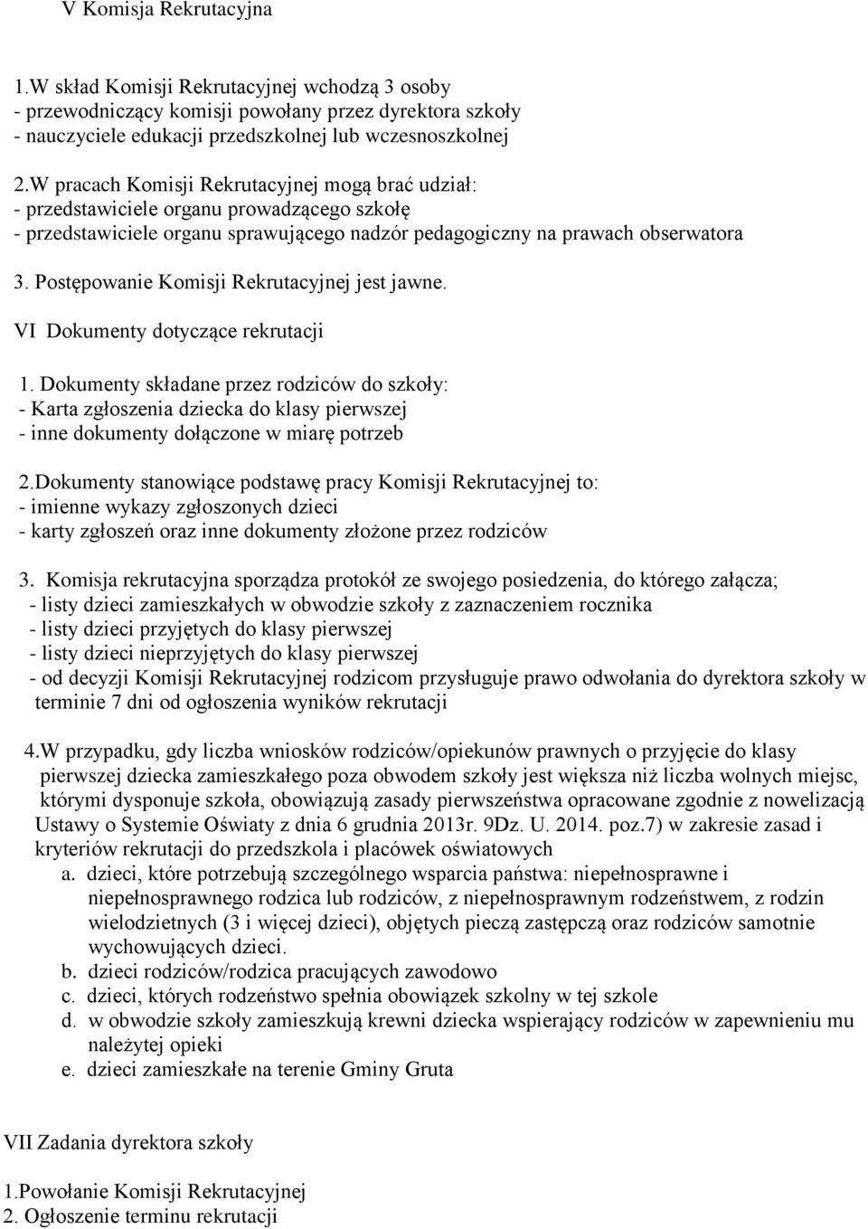Postępowanie Komisji Rekrutacyjnej jest jawne. VI Dokumenty dotyczące rekrutacji 1.
