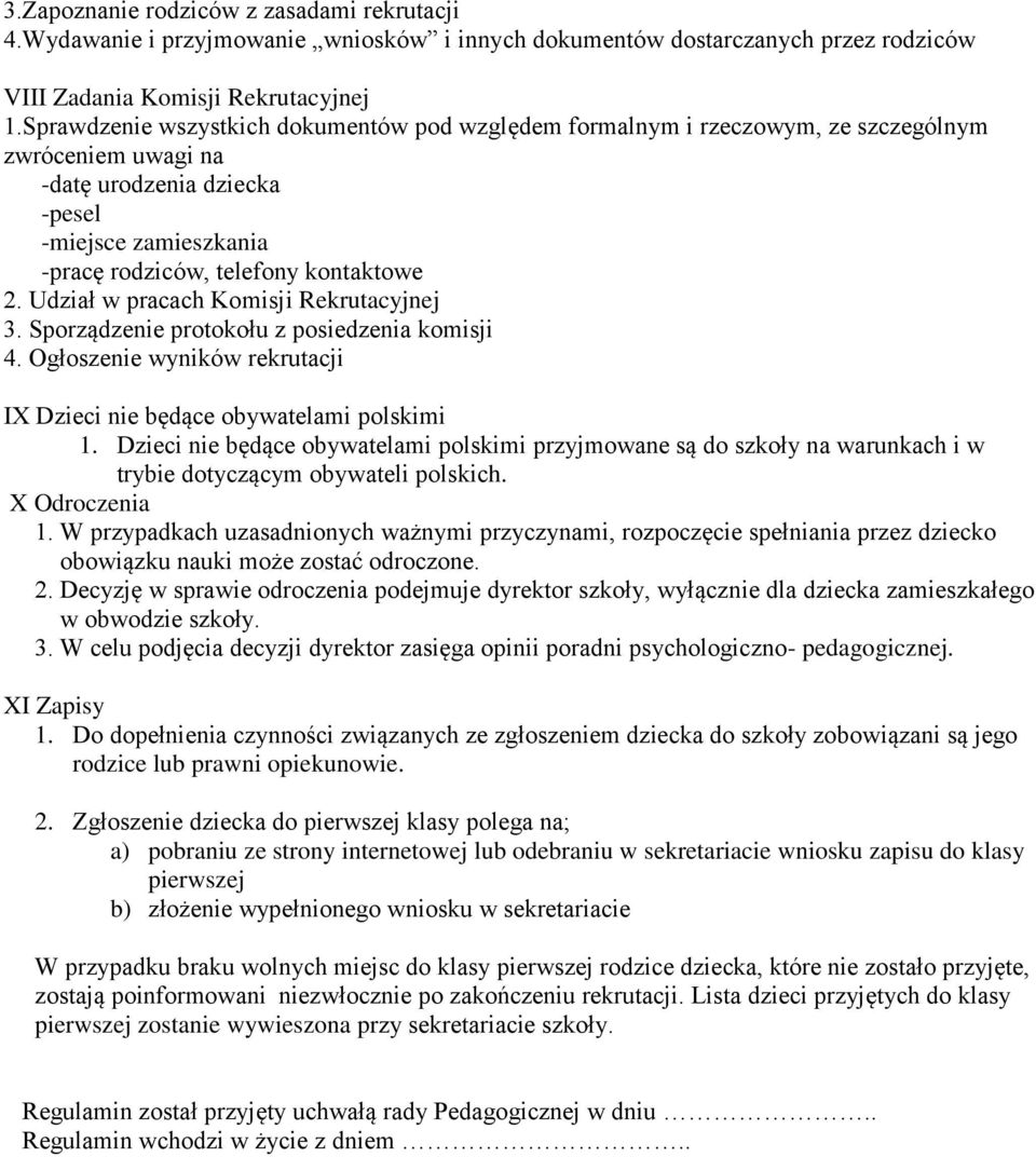 Udział w pracach Komisji Rekrutacyjnej 3. Sporządzenie protokołu z posiedzenia komisji 4. Ogłoszenie wyników rekrutacji IX Dzieci nie będące obywatelami polskimi 1.