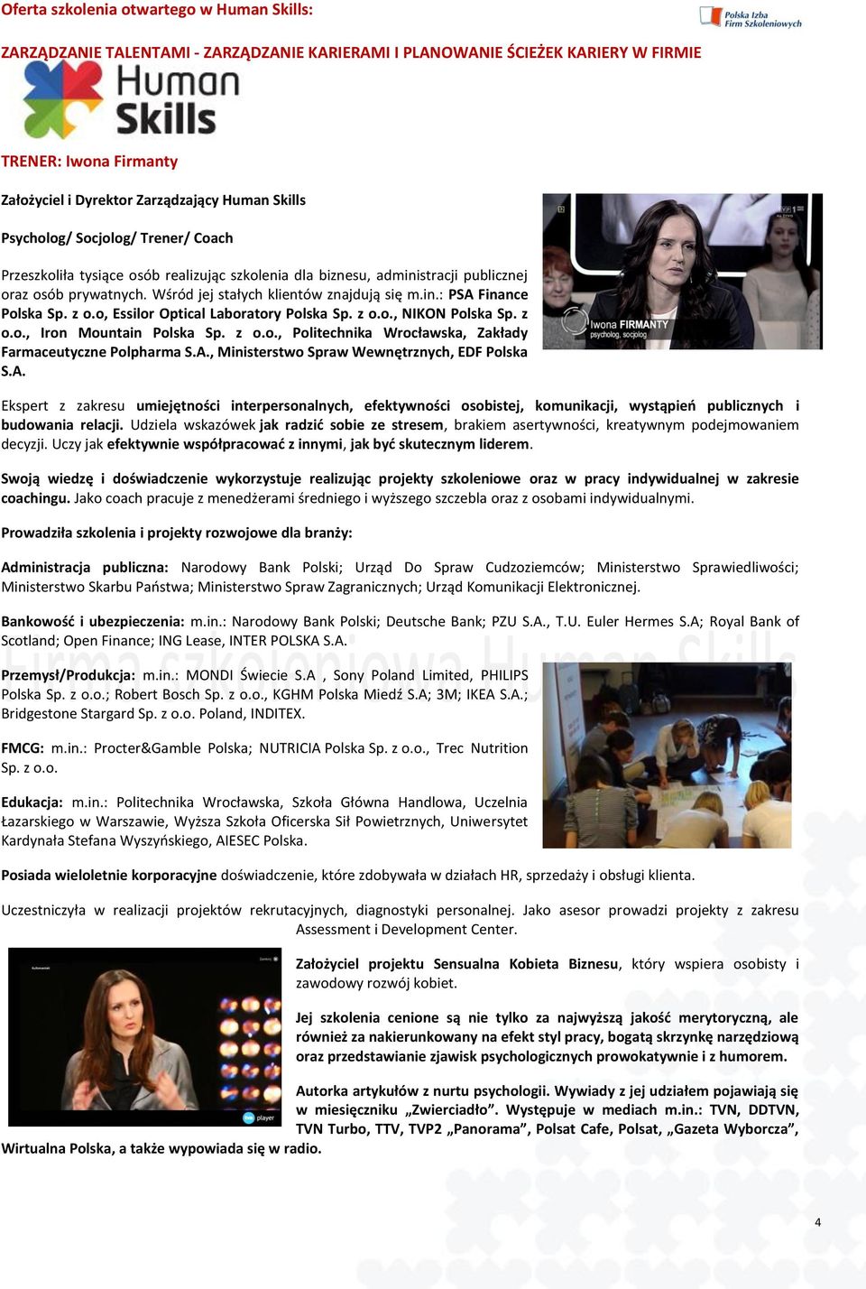 A., Ministerstwo Spraw Wewnętrznych, EDF Polska S.A. Ekspert z zakresu umiejętności interpersonalnych, efektywności osobistej, komunikacji, wystąpień publicznych i budowania relacji.